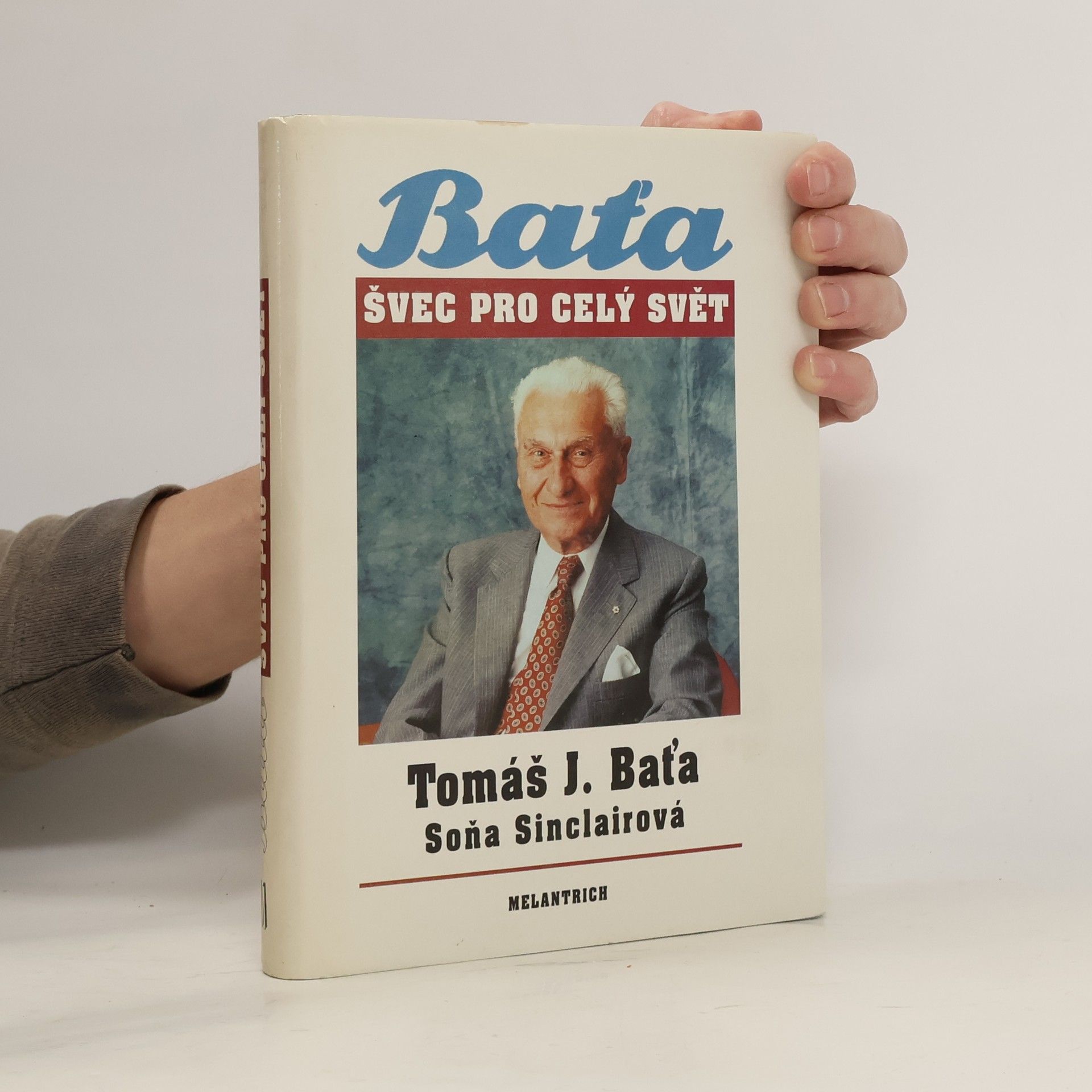 Tomáš Baťa Tomáš J. Baťa. Švec pro celý svět