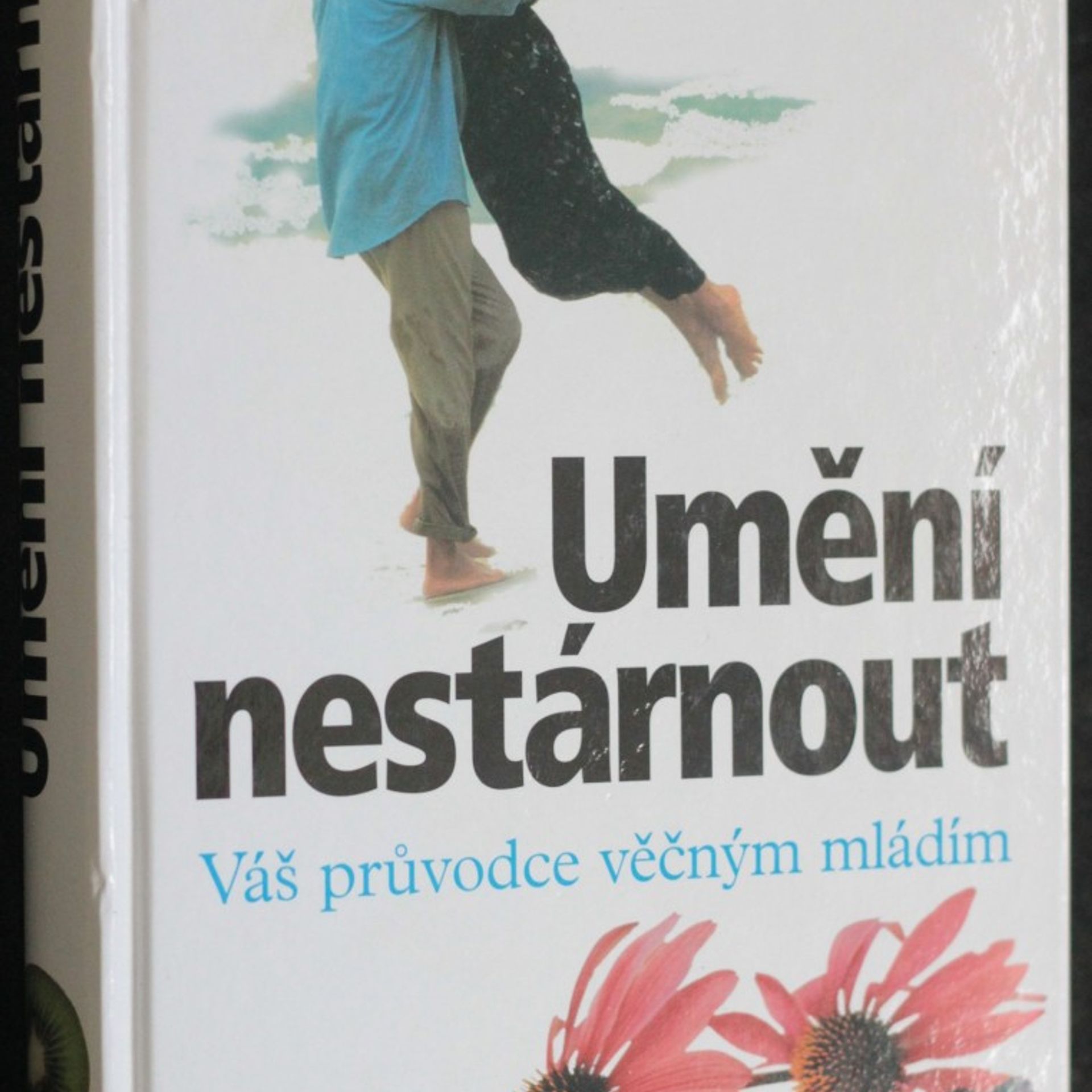Collectif d'auteurs Umění nestárnout: Váš průvodce věčným mládím