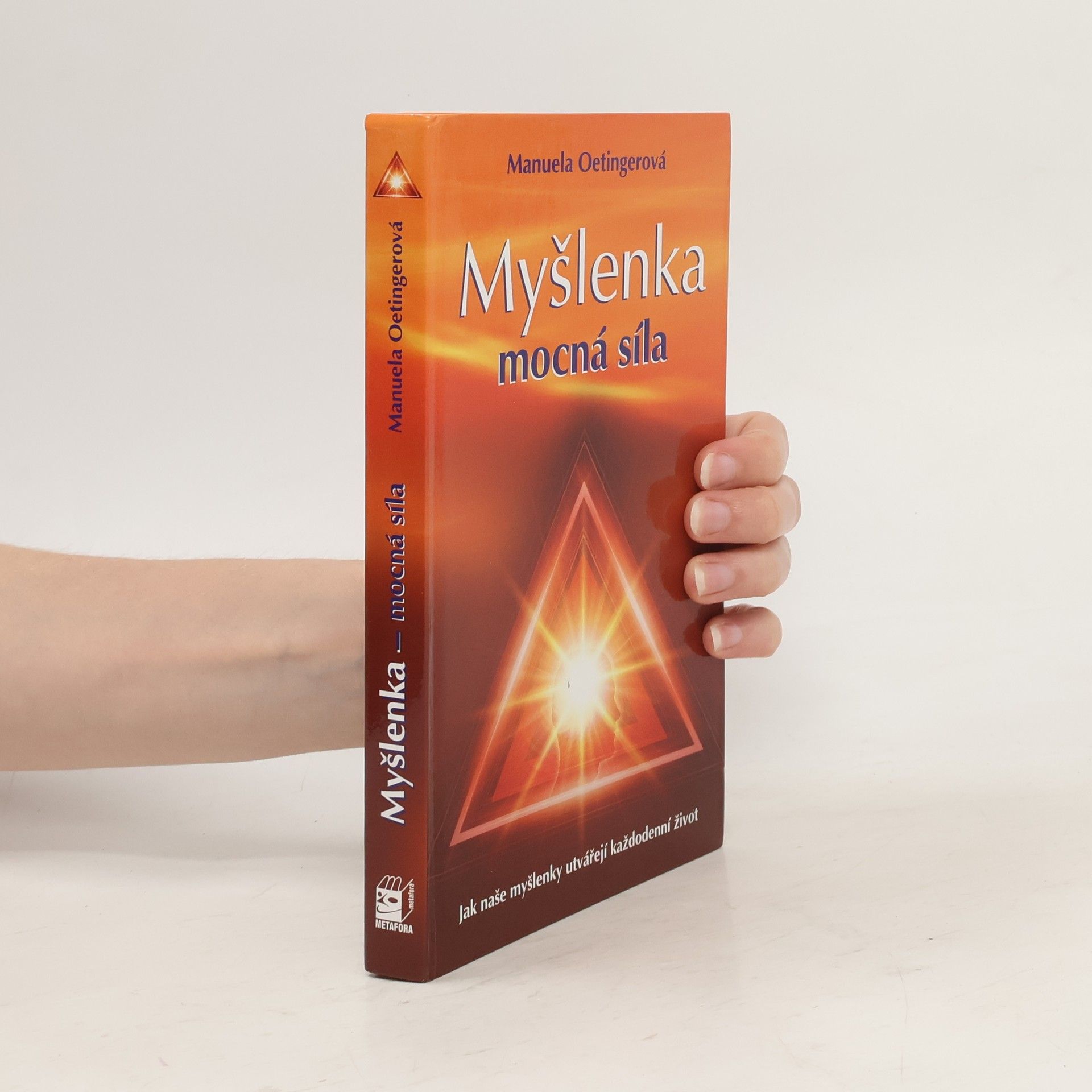 Manuela Oetinger Myšlenka - mocná síla. Jak naše myšlenky utvářejí každodenní život