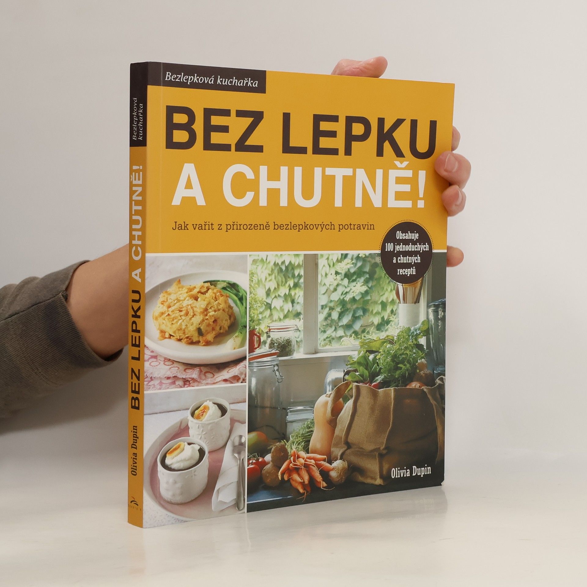 Olivia Dupin Bez lepku a chutně! Jak vařit z přirozeně bezlepkových potravin