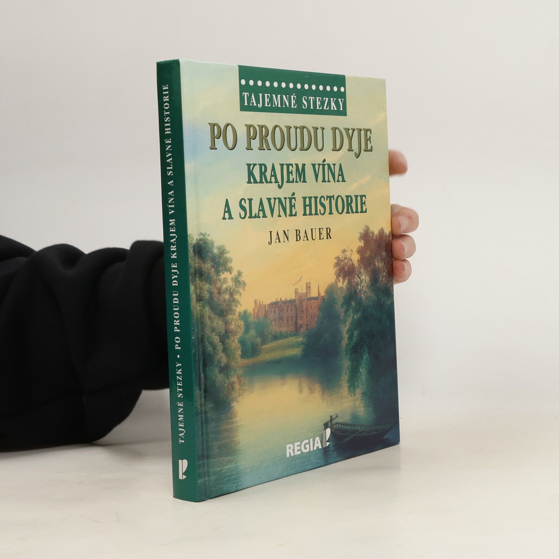 Jan Bauer Po proudu Dyje - Krajem vína a slavné historie
