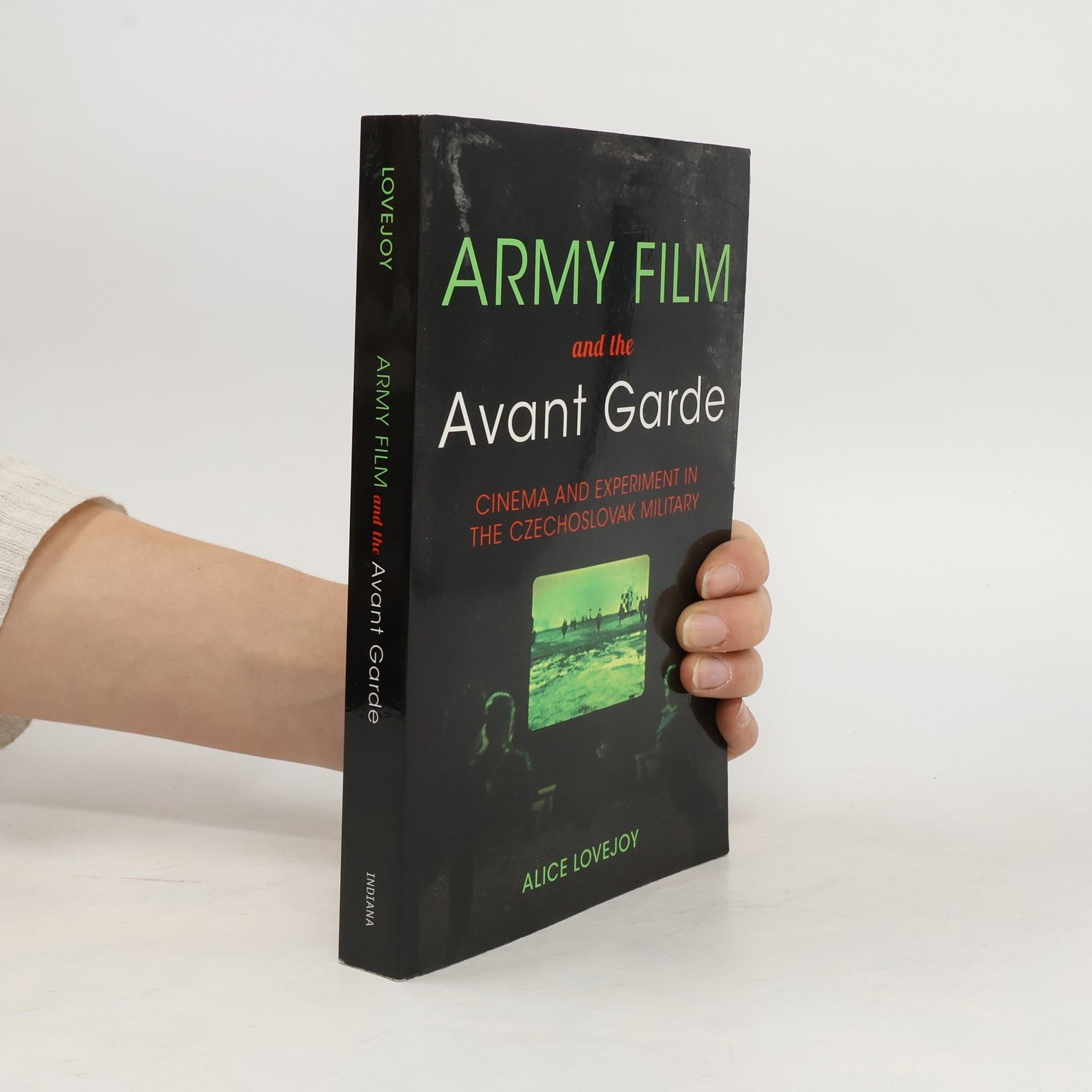 Alice Lovejoy Army film and the avant garde : Cinema and experiment in the Czechoslovak military