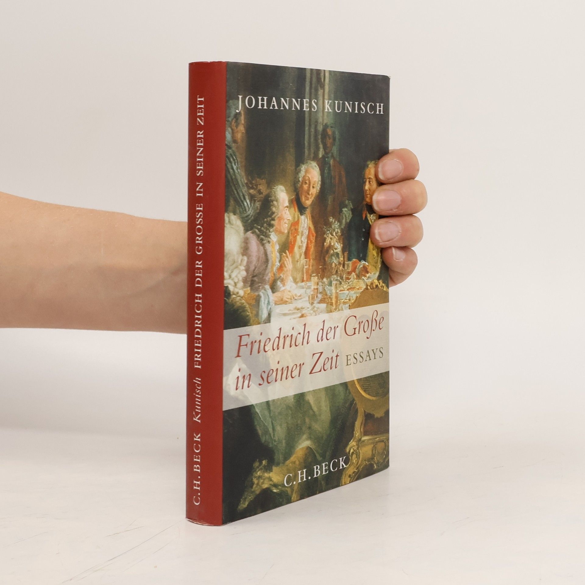 Johannes Kunisch Friedrich der Große in seiner Zeit