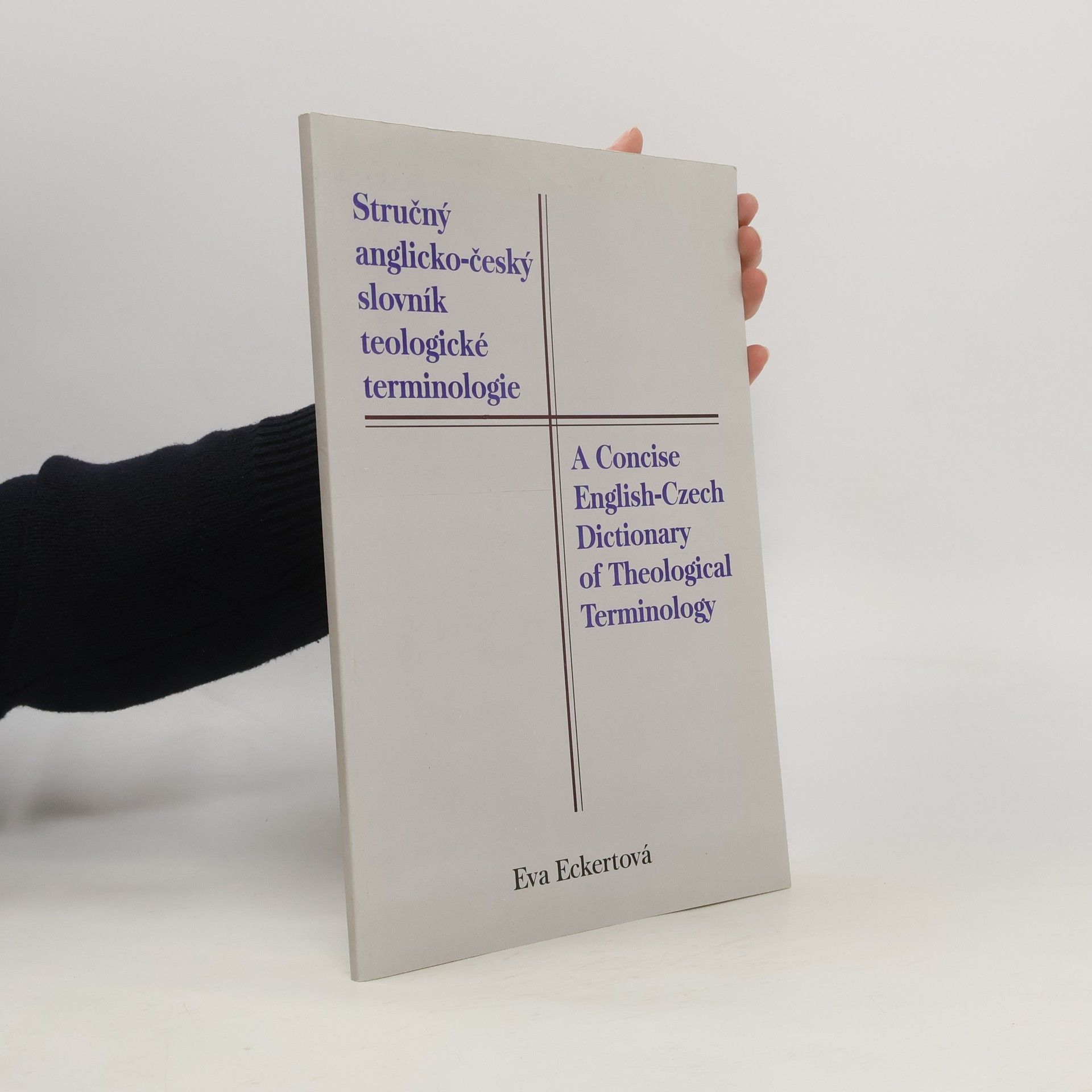Eva Eckert Stručný anglicko-český slovník teologické terminologie. A Concise English-Czech Dictionary of Theological Terminology