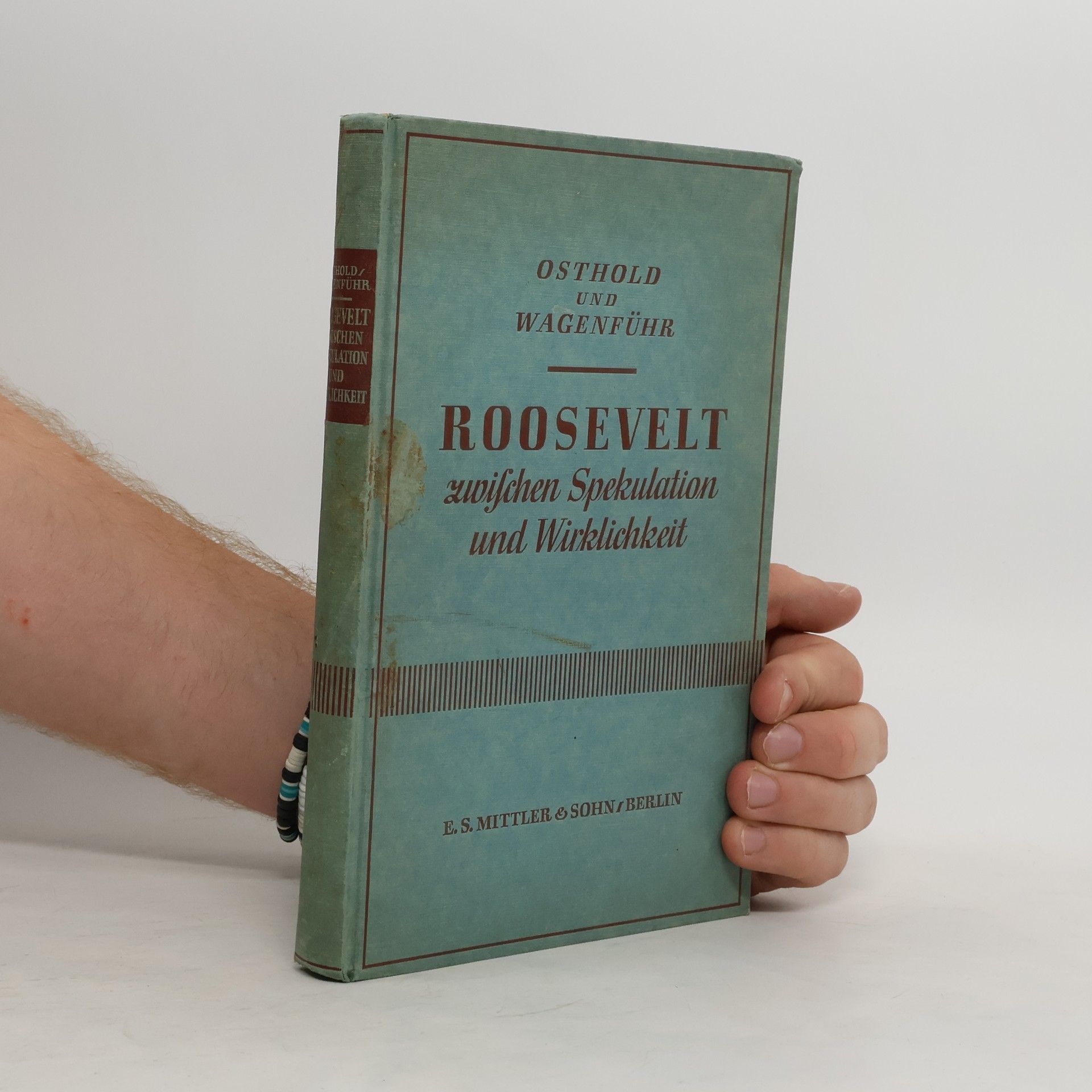Rolf Wagenführ Roosevelt zwischen Spekulation und Wirklichkeit : Grundlagen und Methoden der Anglo-amerikanischen Rüstungsgemeinschaft