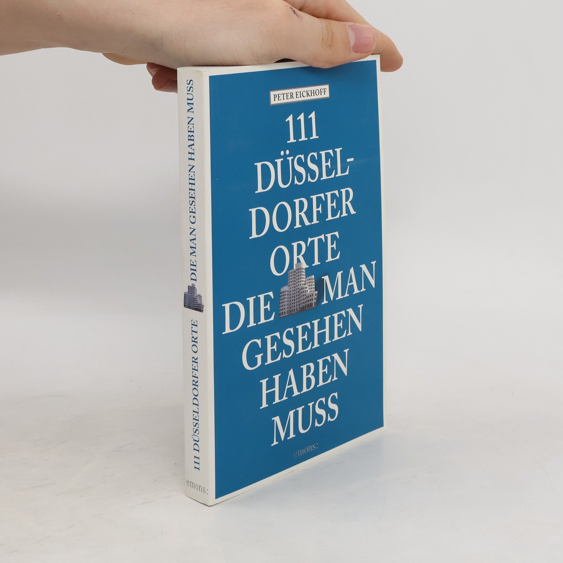 Jens-Peter Eickhoff 111 Düsseldorfer Orte, die man gesehen haben muss