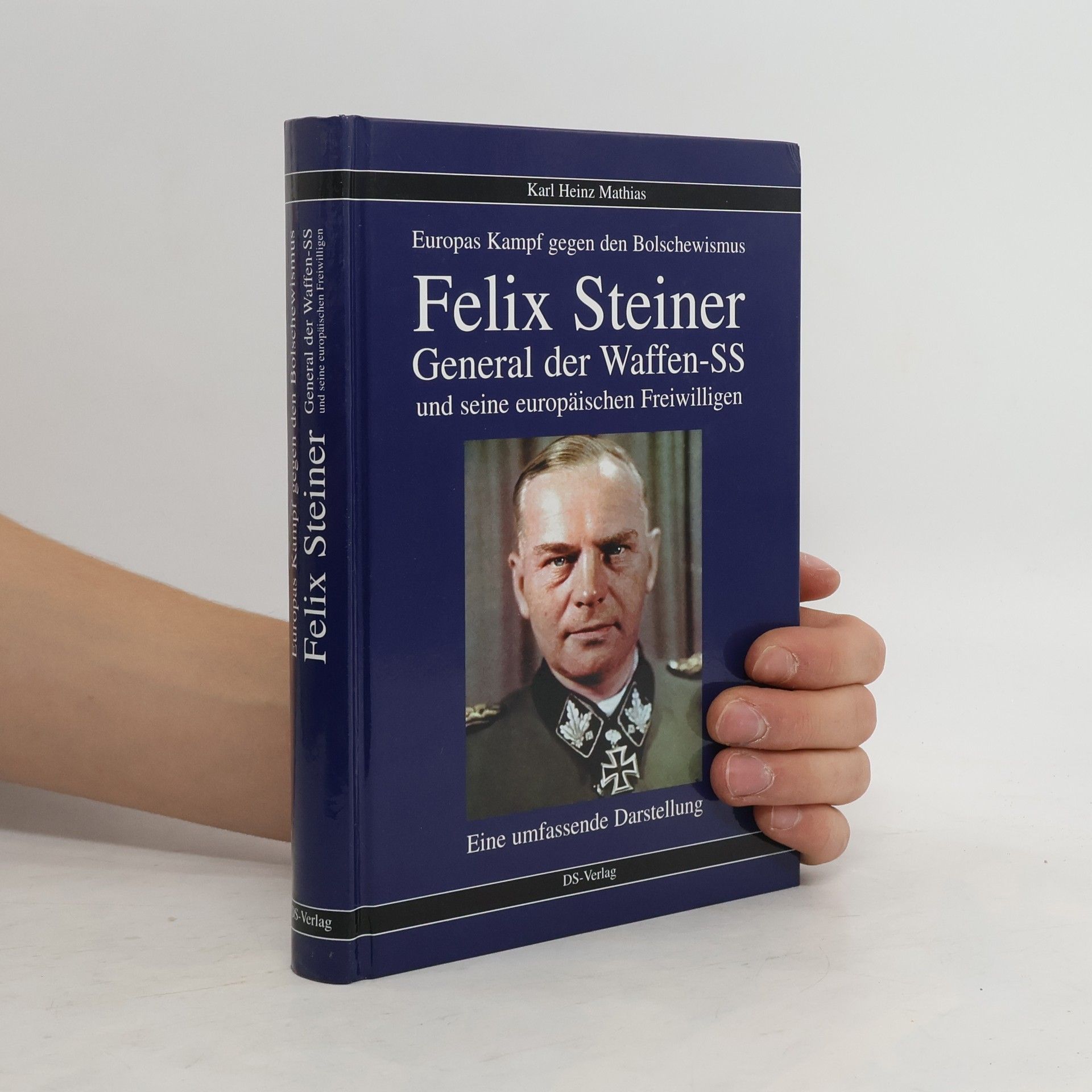 Karl Heinz Mathias Felix Steiner. General der Waffen-SS