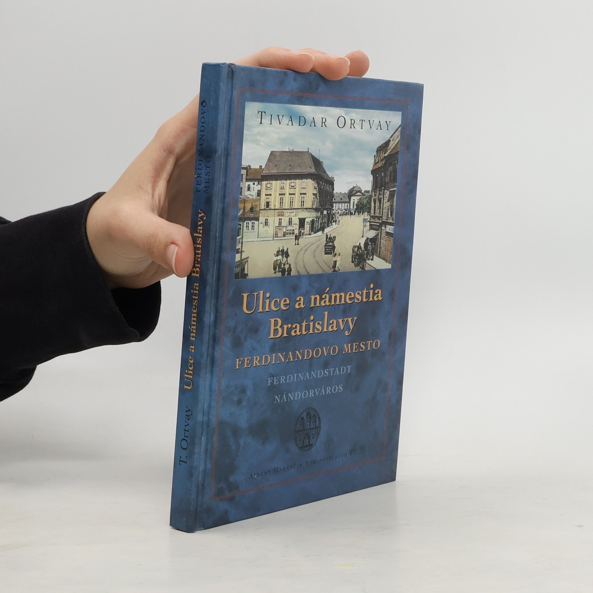 Tivadar Ortvay Ulice a námestia Bratislavy : Ferdinandovo mesto : Ferdinandstadt : Nándorváros