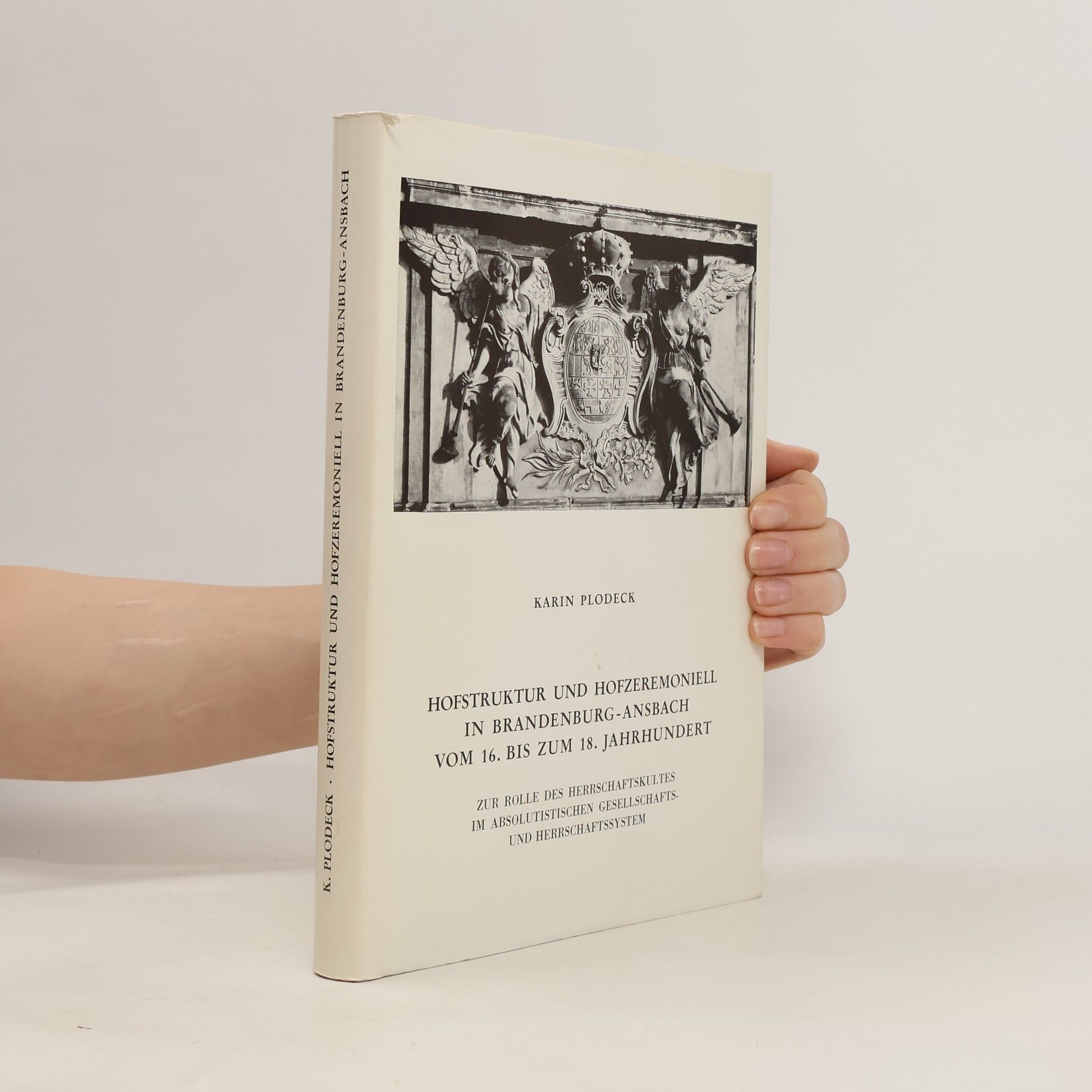 Karin Plodeck Hofstruktur und Hofzeremoniell in Brandenburg-Ansbach vom 16. bis zum 18. Jahrhundert
