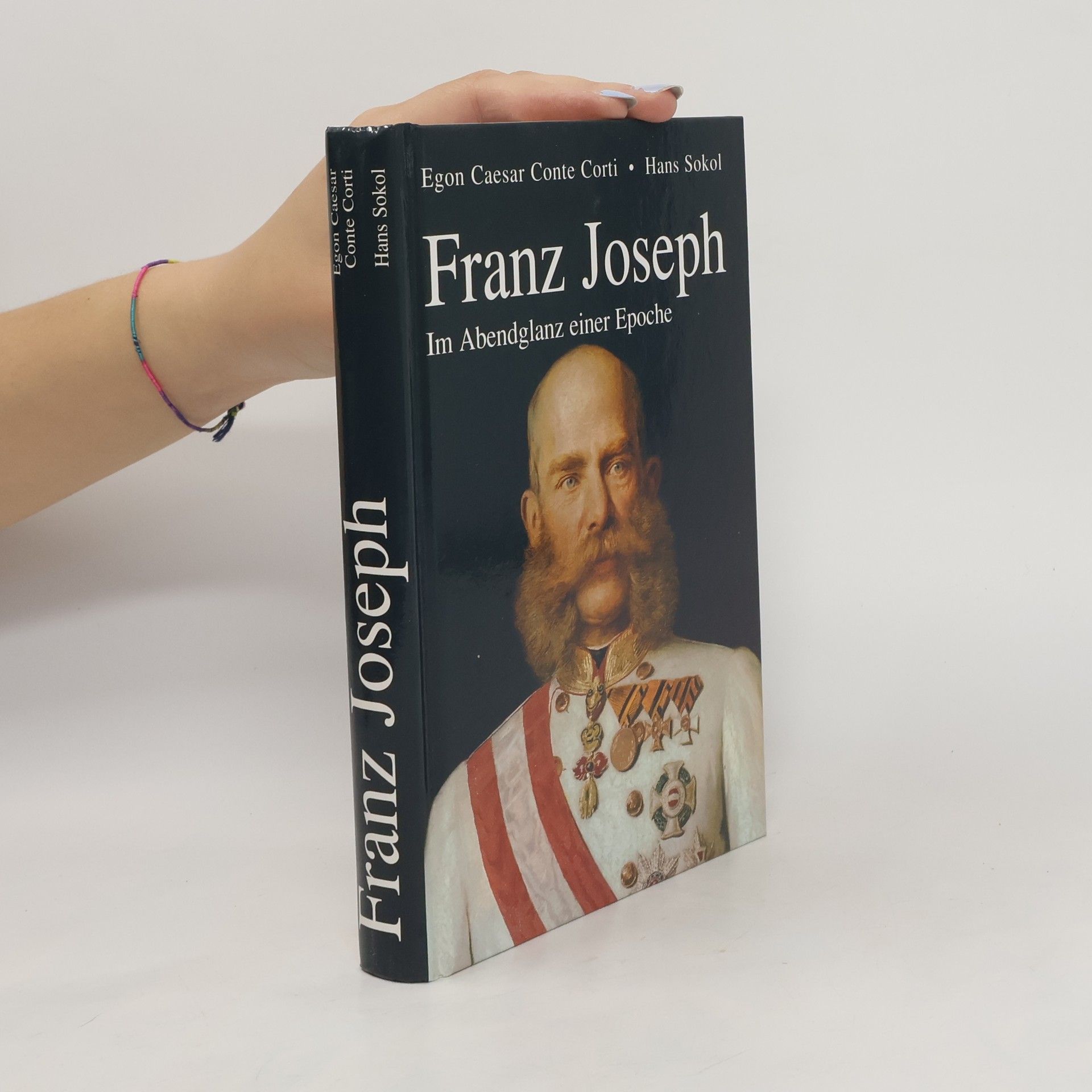 Egon Caesar Conte Corti  Franz Joseph : im Abendglanz einer Epoche