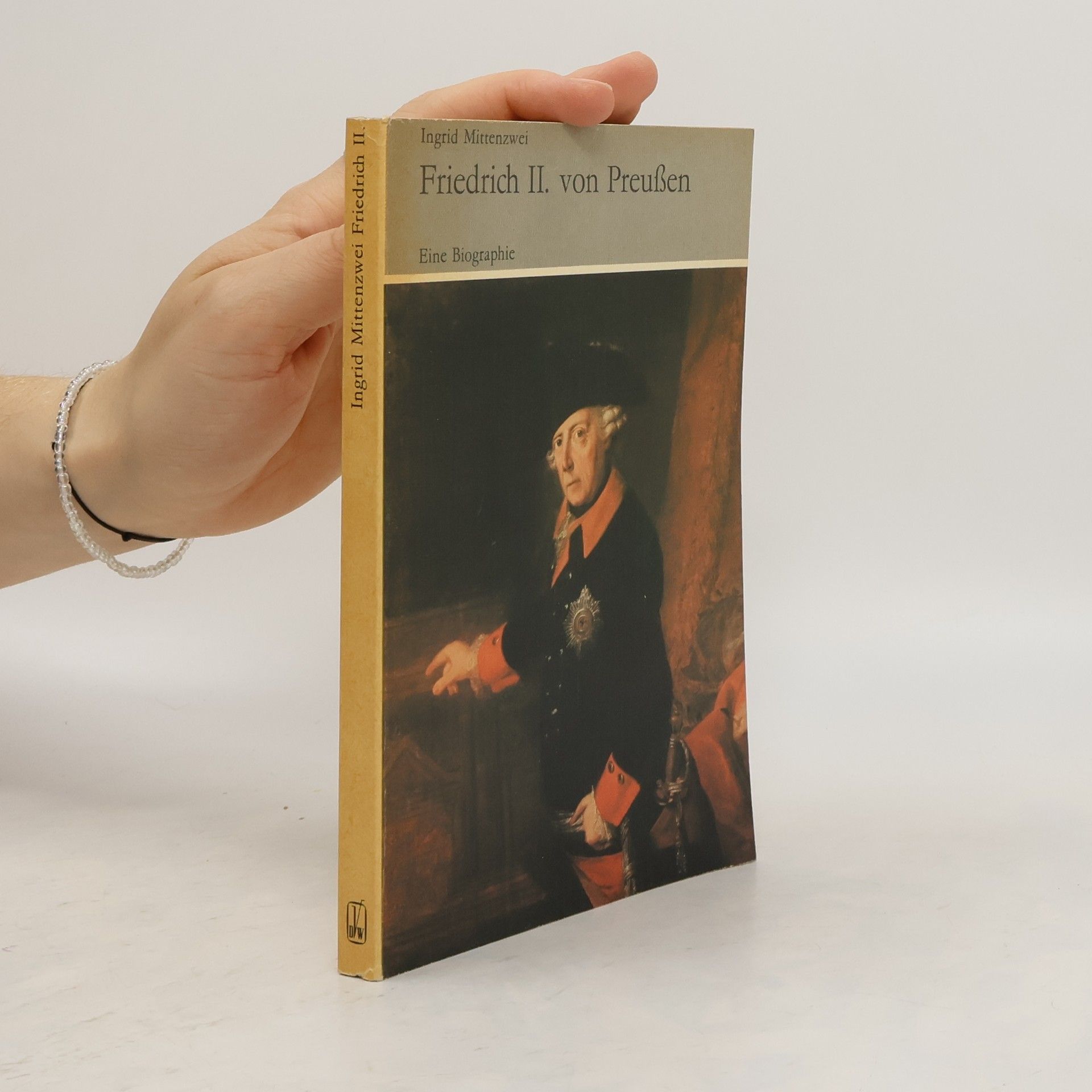 Ingrid Mittenzwei Friedrich II.[der Zweite] von Preußen