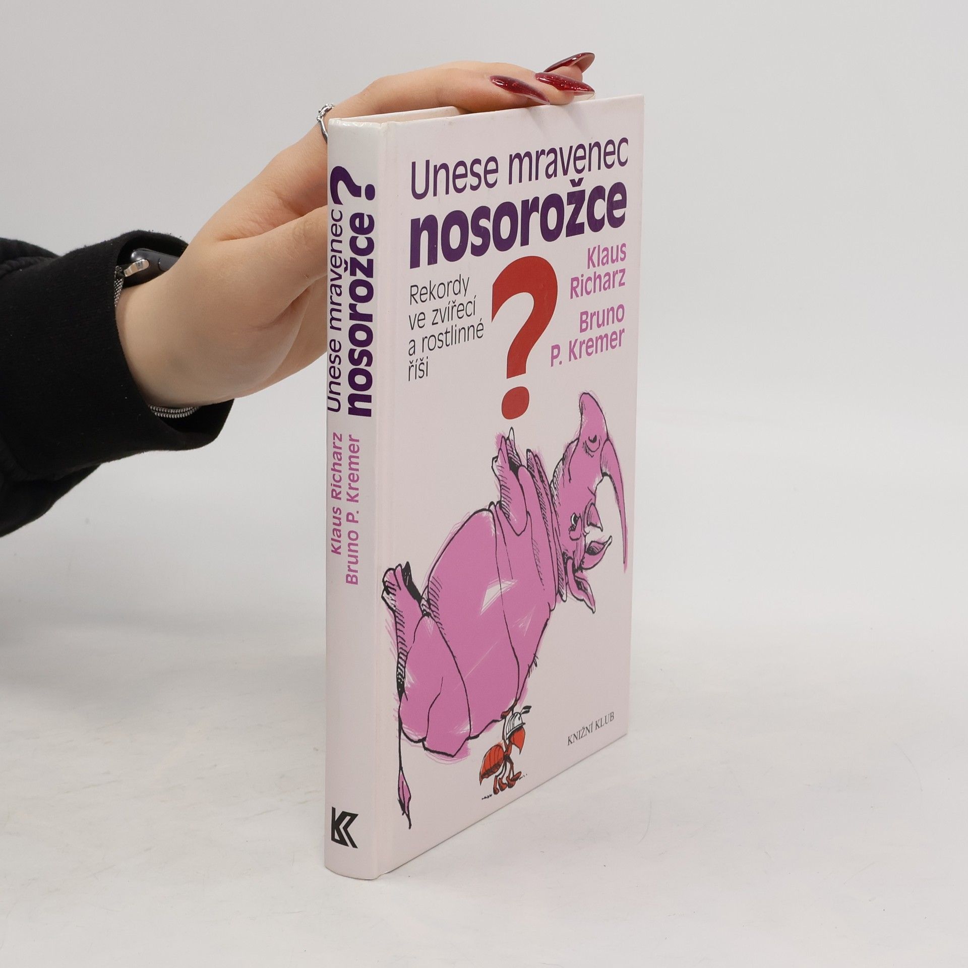 Klaus Richarz Unese mravenec nosorožce? : rekordy ve zvířecí a rostlinné říši