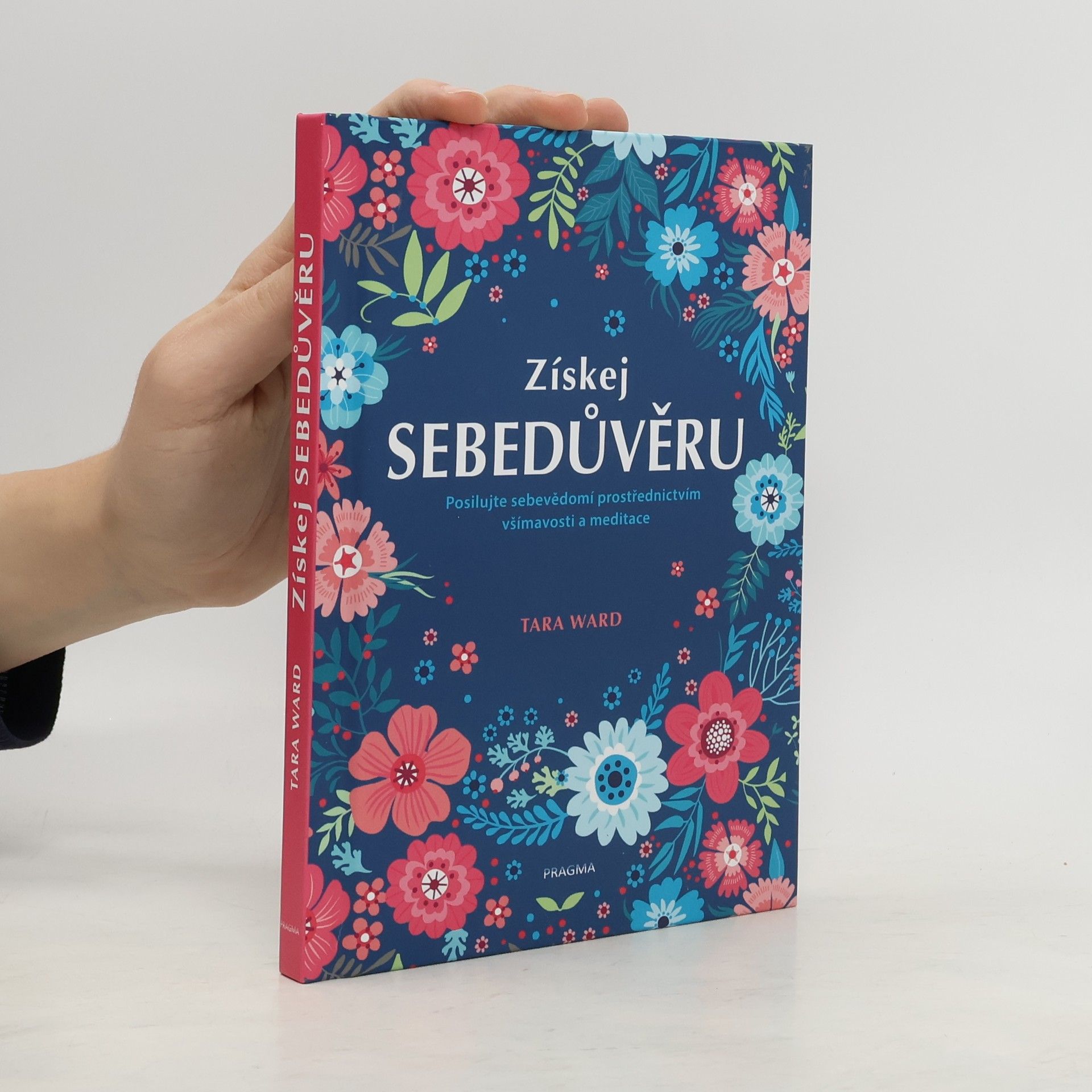 Tara Ward Získej sebedůvěru : posilujte sebevědomí prostřednictvím všímavosti a meditace
