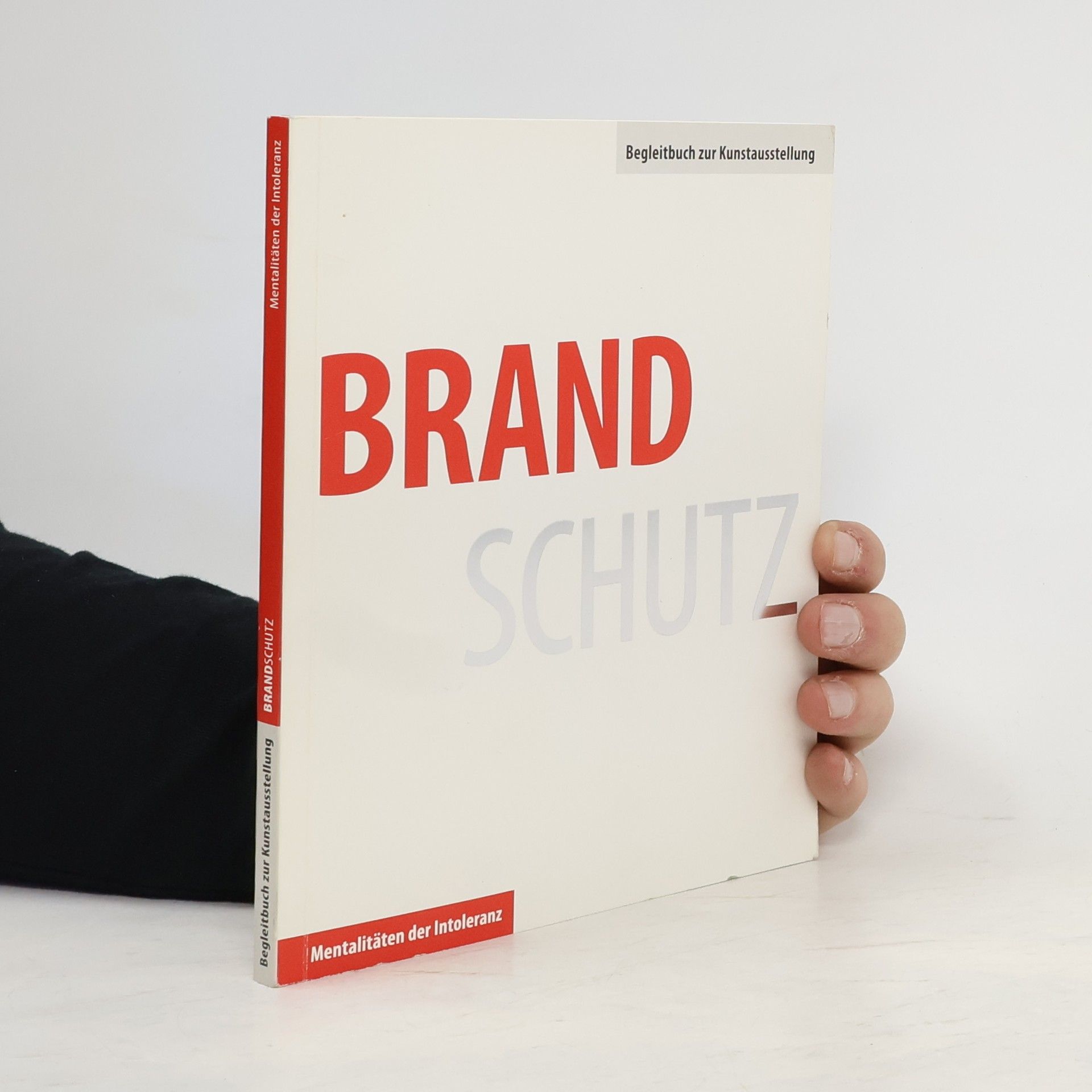 Various authors Brandschutz. Mentalitäten der Intoleranz. 21. September bis 17. November 2013 an zehn Ausstellungsorten in Jena
