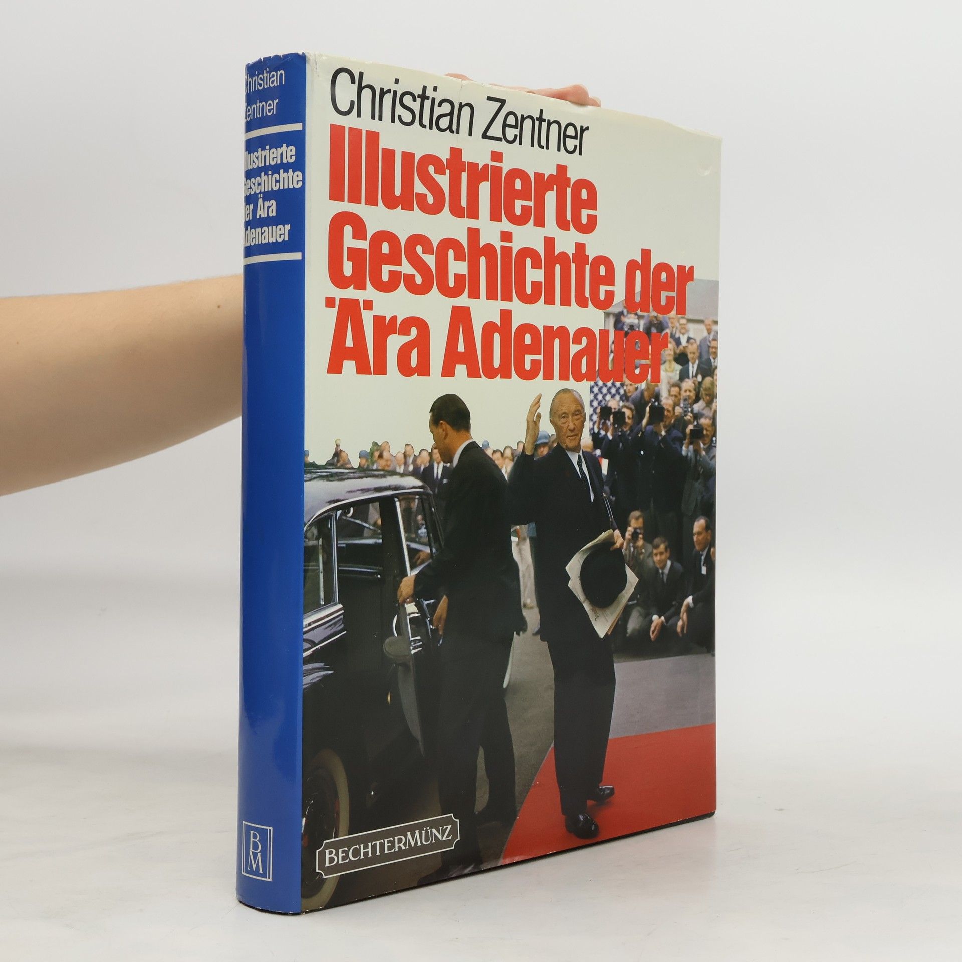 Christian Zentner Illustrierte Geschichte der Ära Adenauer