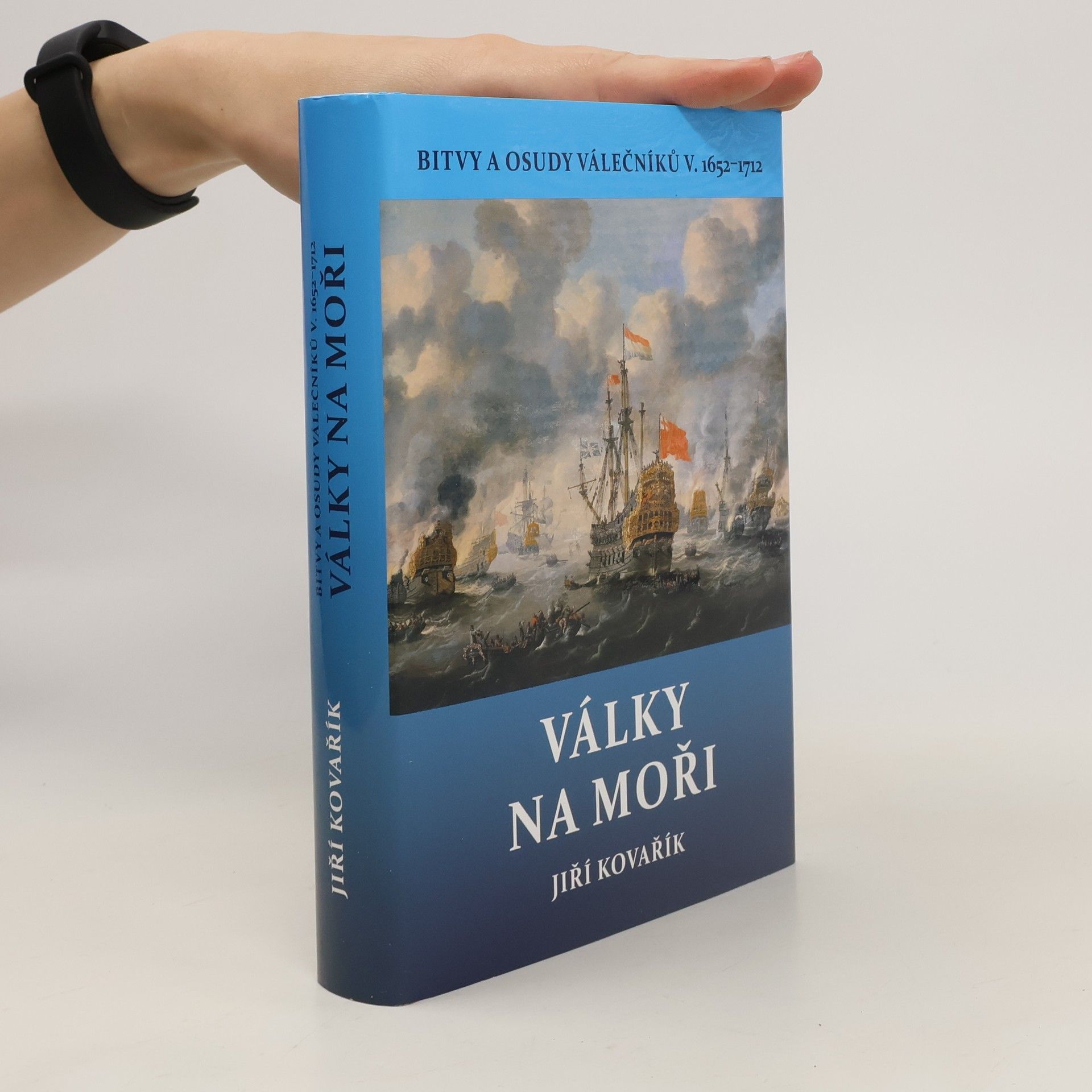 Jiří Kovařík Války na moři - Bitvy a osudy válečníků V. 1652–1712