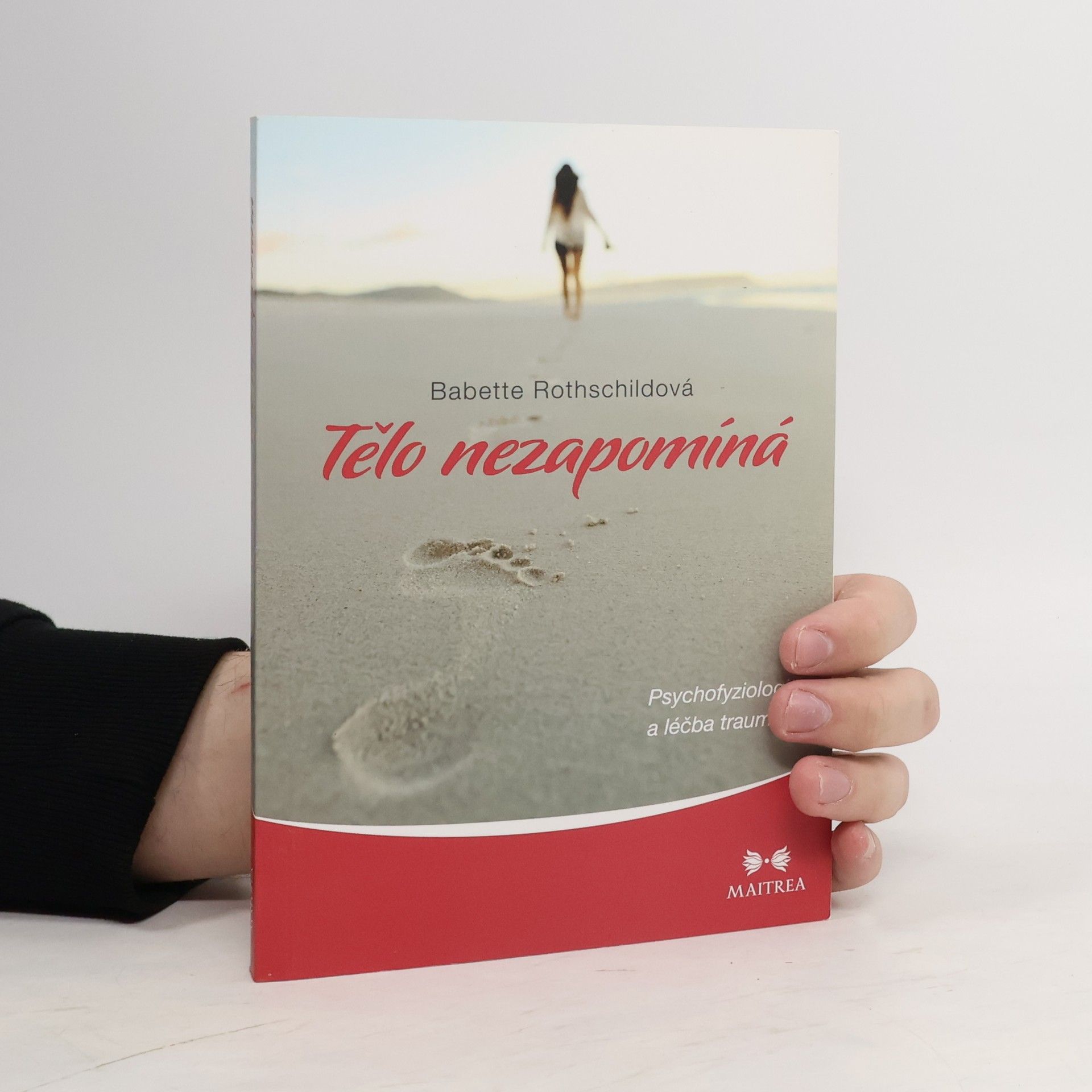 Babette Rothschild Tělo nezapomíná : psychofyziologie a léčba traumatu