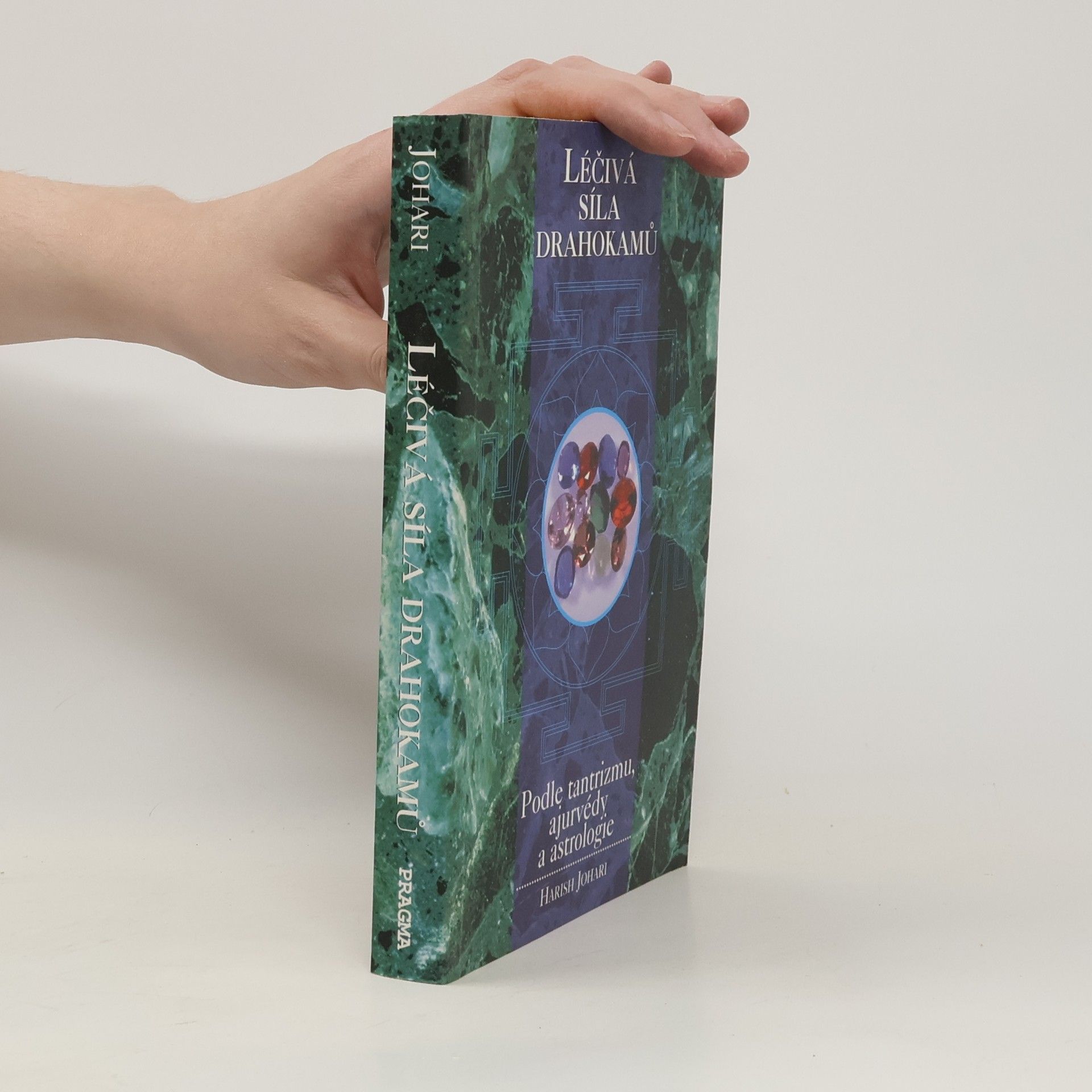 Harish Johari Léčivá síla drahokamů : podle tantrizmu, ajurvédy a astrologie