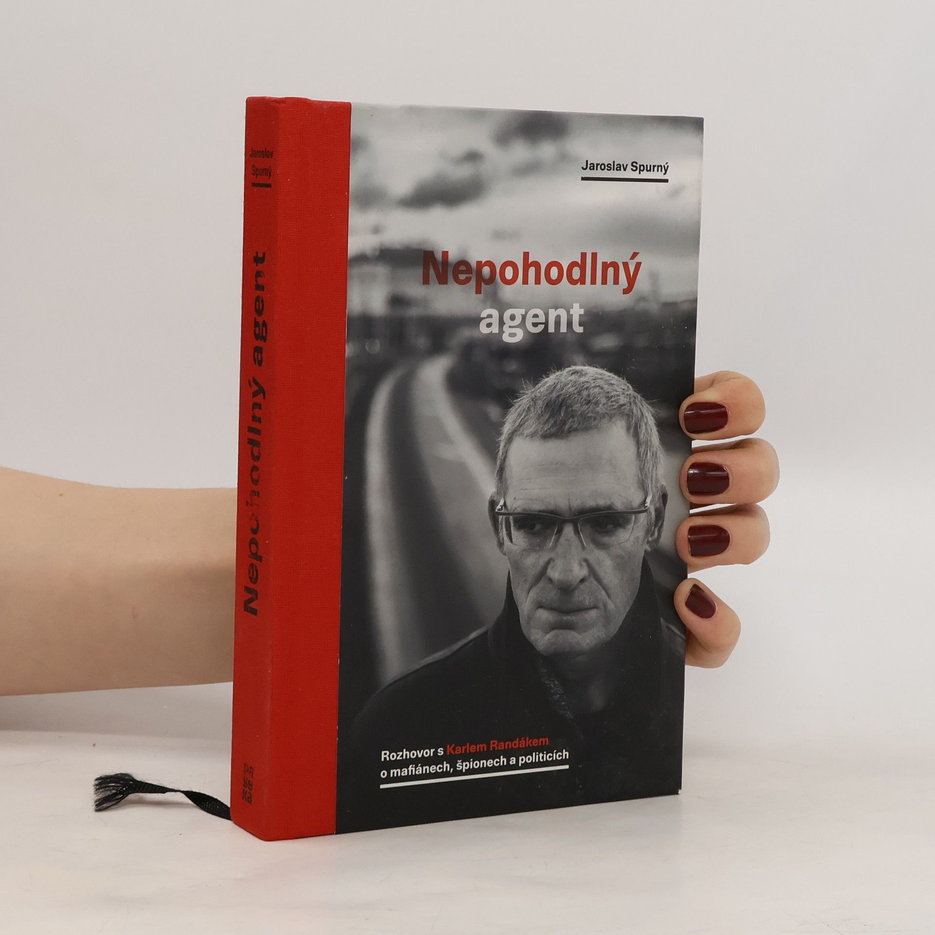 Jaroslav Spurný Nepohodlný agent. Rozhovor s Karlem Randákem o mafiánech, špionech a politicích