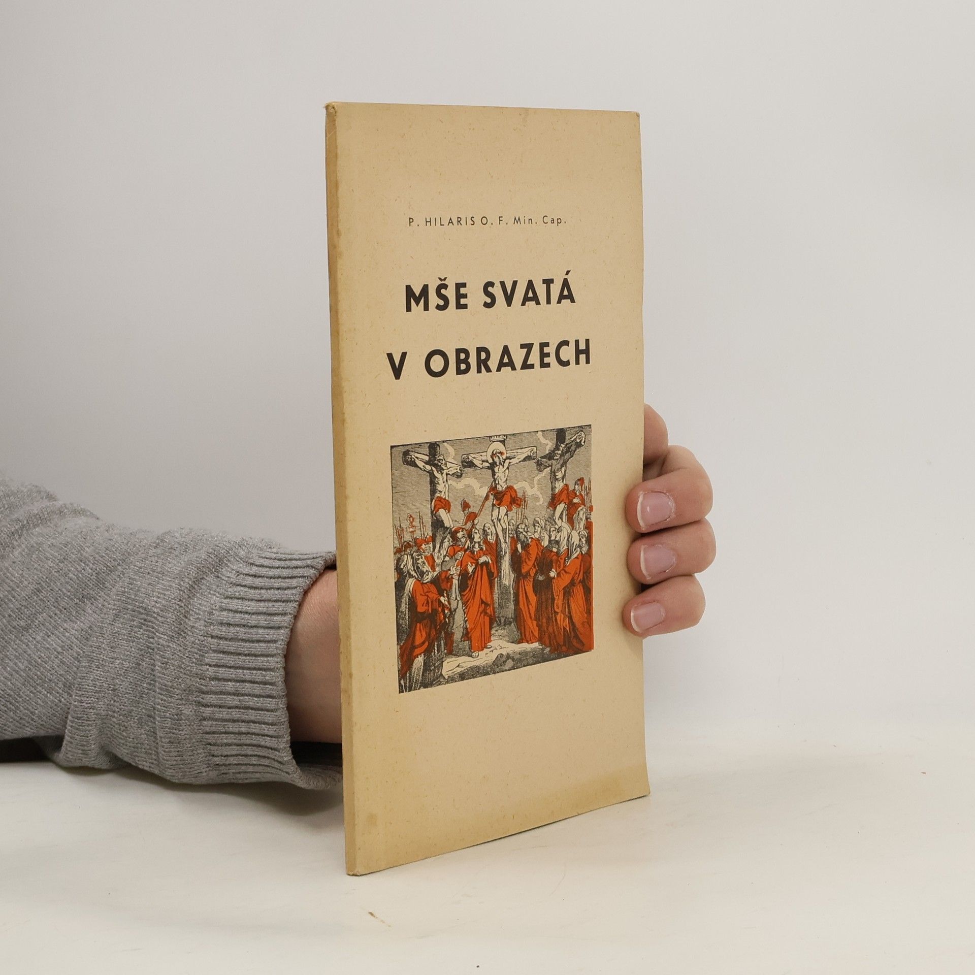 P. Hilaris O. F. Min. Cap. Mše svatá v obrazech