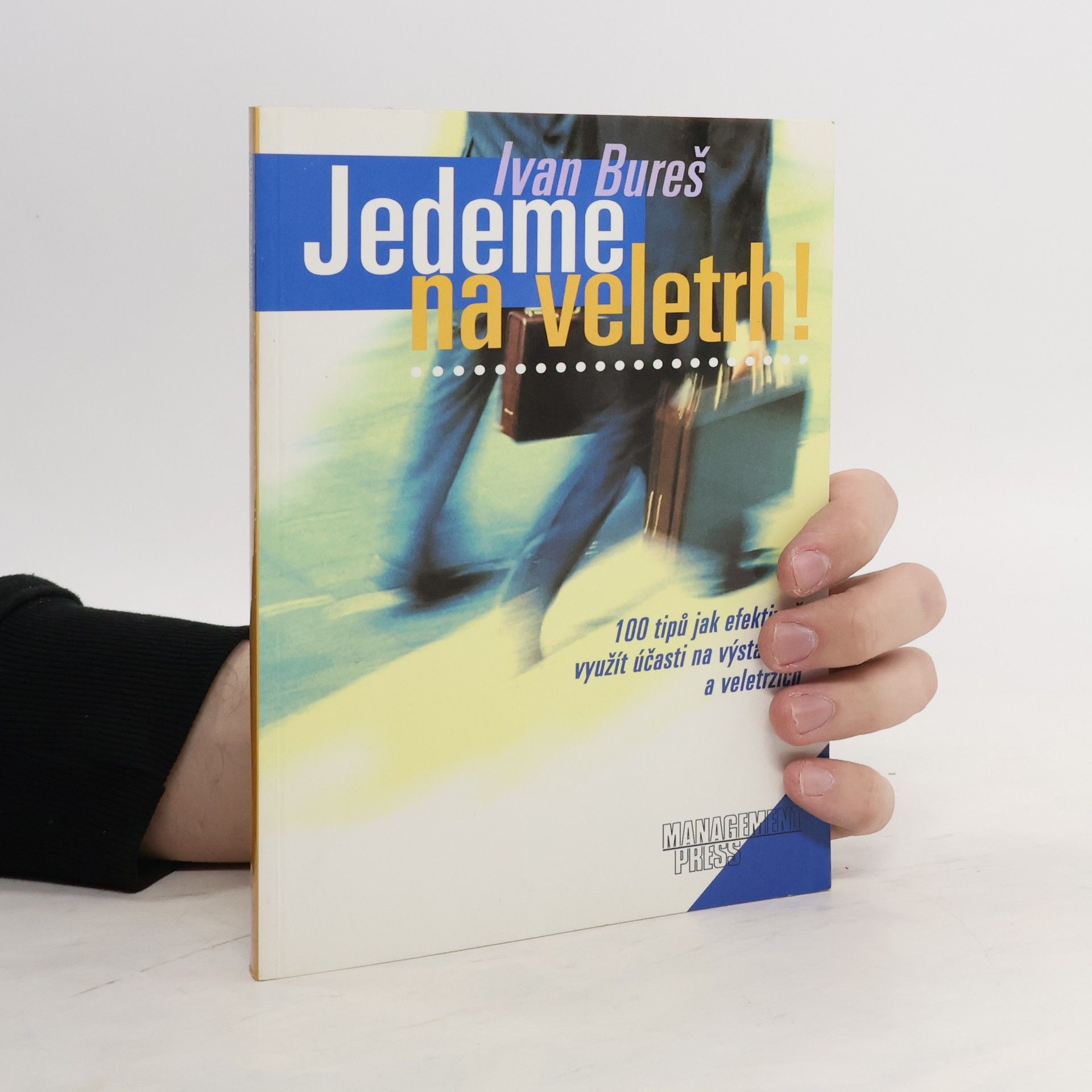 Ivan Bureš Jedeme na veletrh ! 100 tipů jak efektivně využít účasti na výstavách a veletrzích
