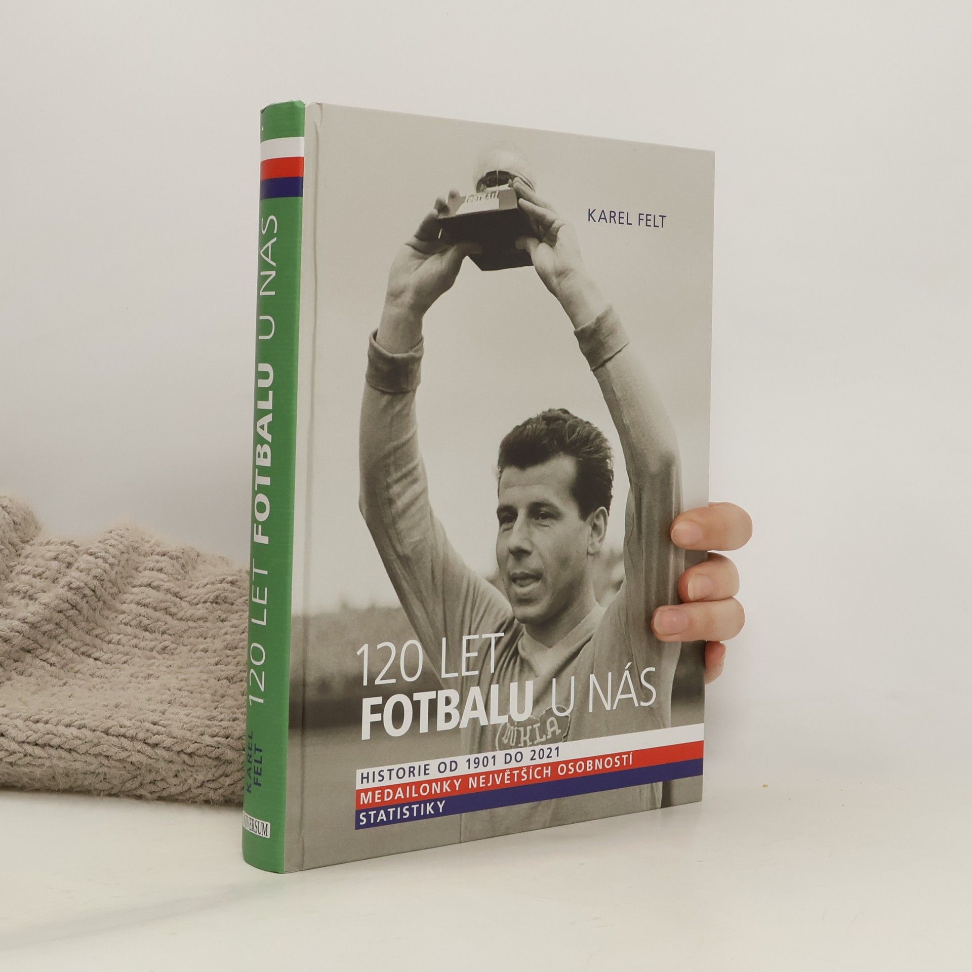 120 let fotbalu u nás : historie od 1901 do 2021, medailonky největších osobností, statistiky