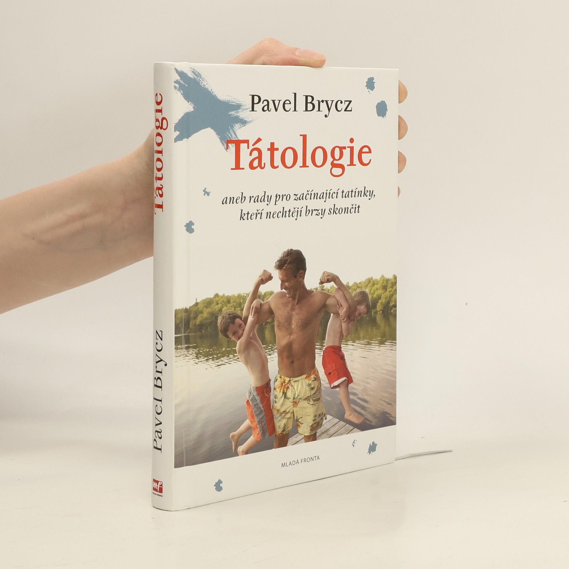 Pavel Brycz Tátologie, aneb, rady pro začínající tatínky, kteří nechtějí brzy skončit