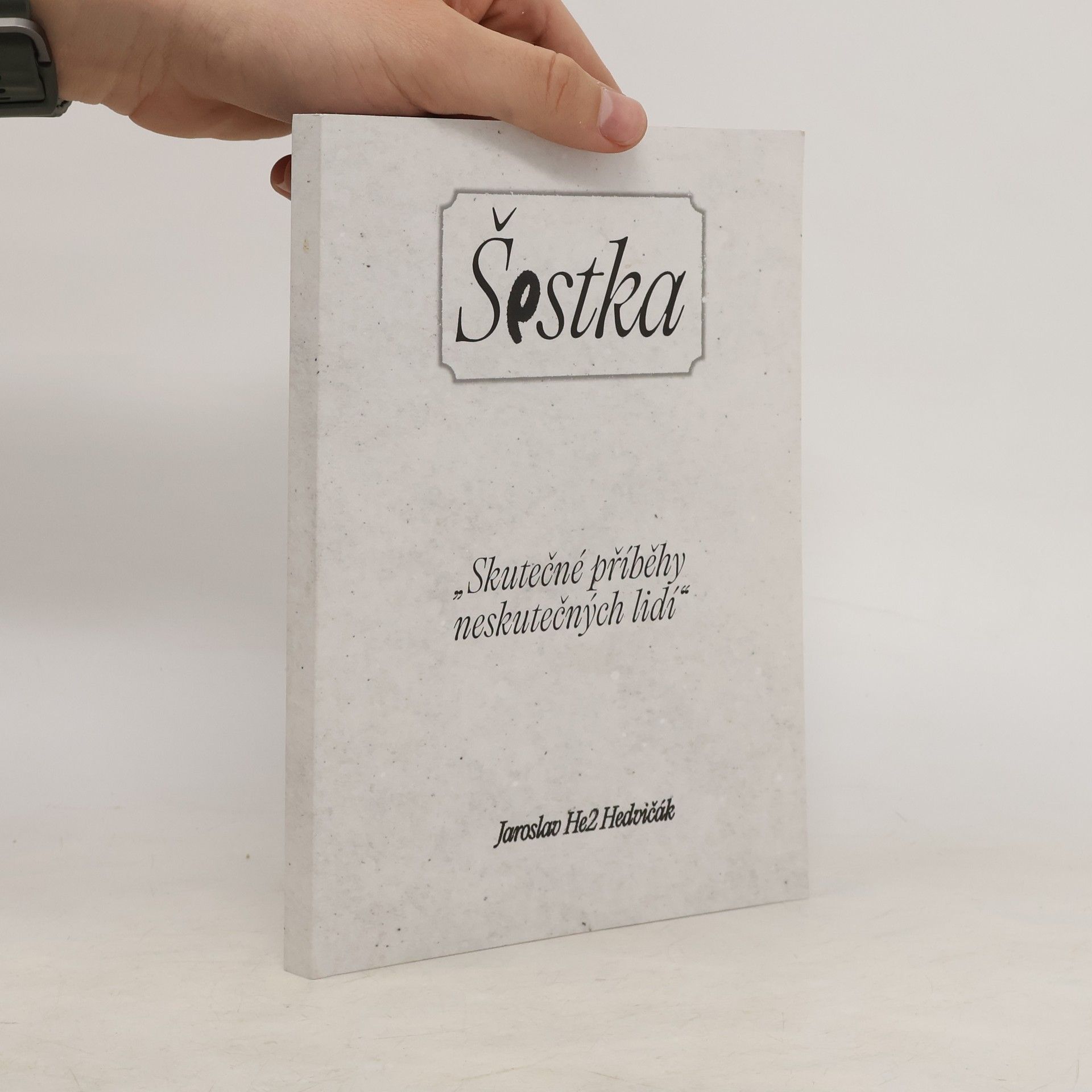 Jaroslav Hedvičák Šestka. Skutečné příběhy neskutečných lidí