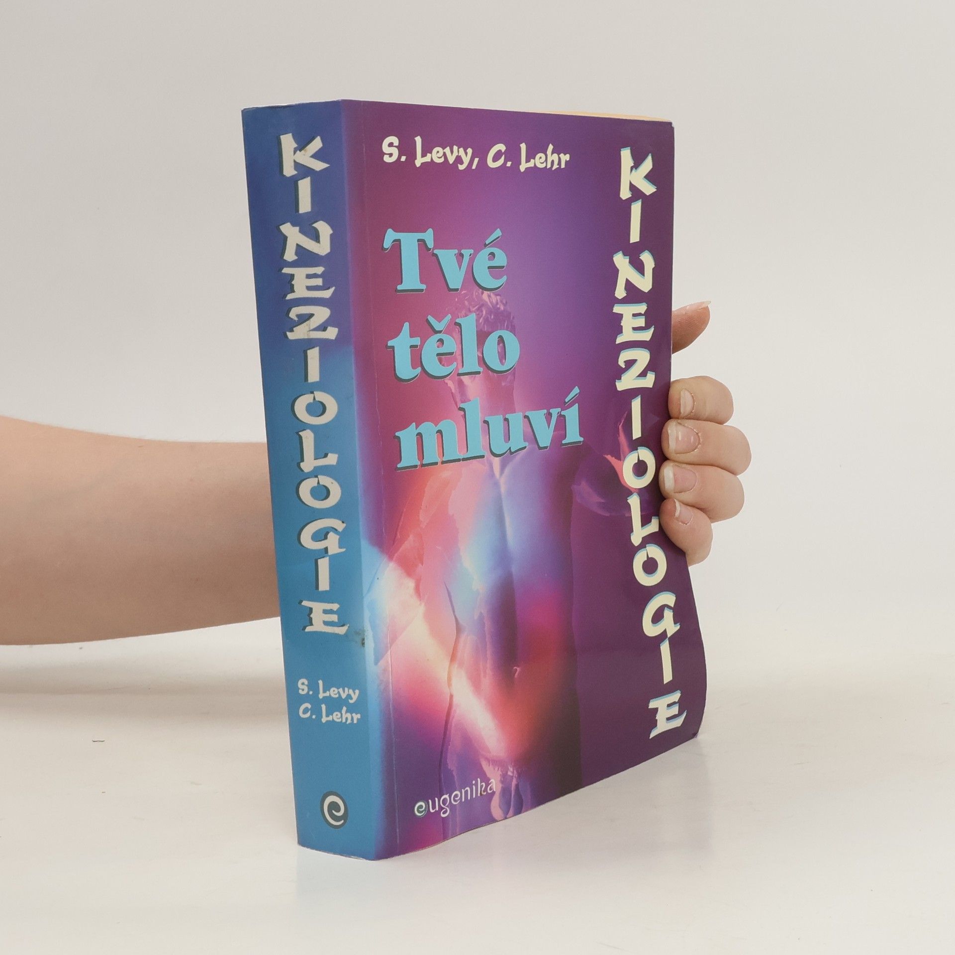 Susan L. Levy Kineziologie : tvé tělo mluví : jak používat jednoduché svalové testování ke zjištění, co vaše tělo ví a potřebuje