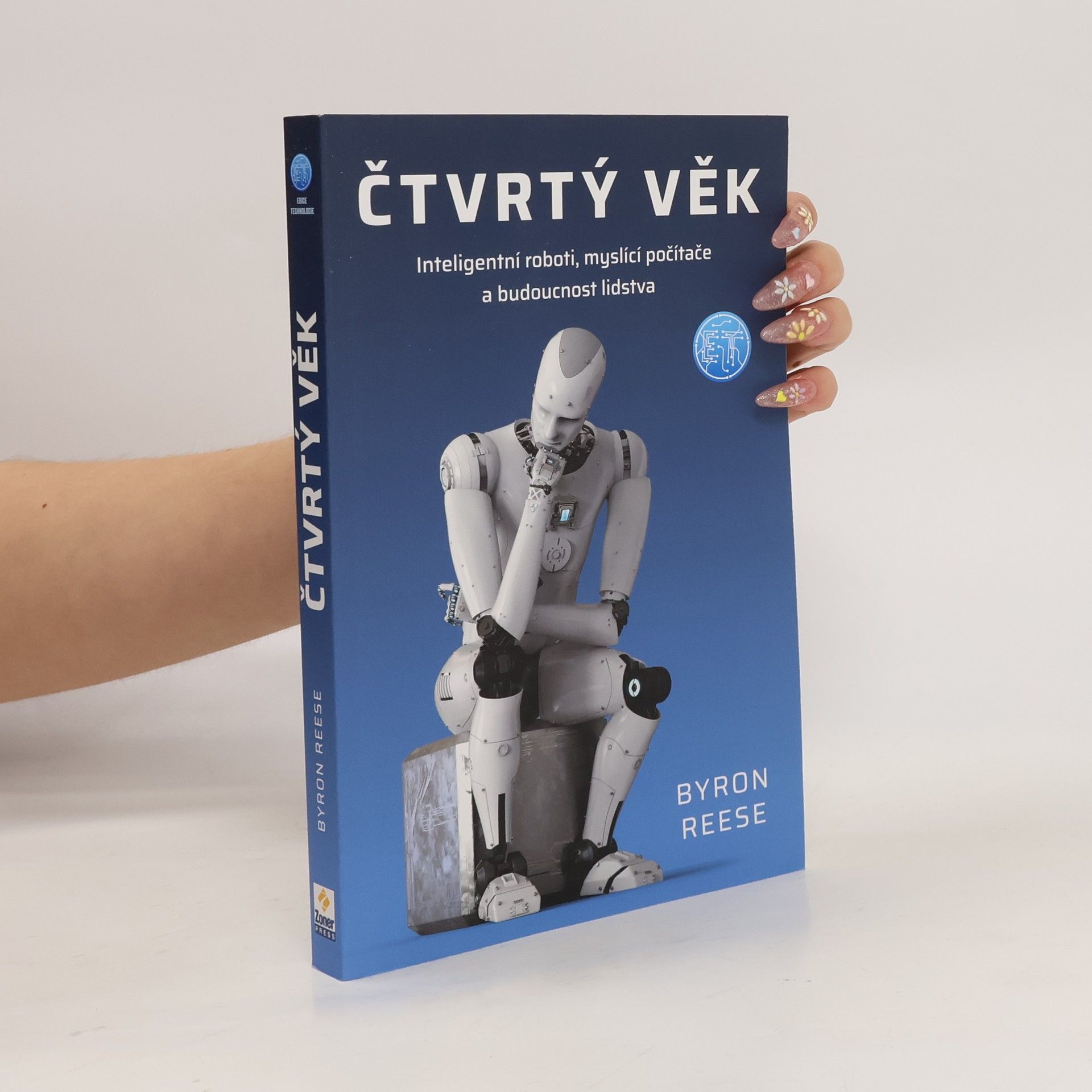 Byron Reese Čtvrtý věk : inteligentní roboti, myslící počítače a budoucnost lidstva