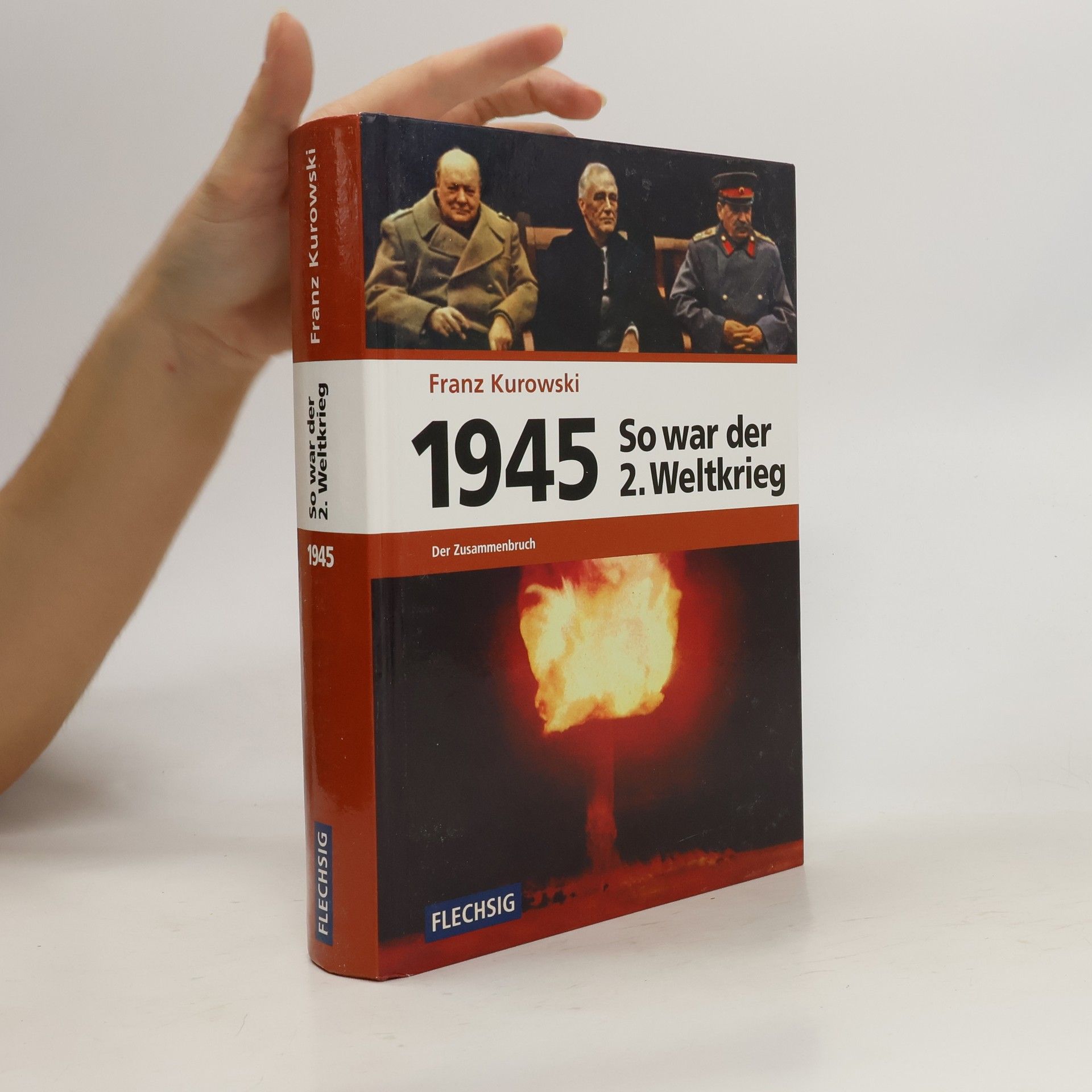 Franz Kurowski 1945 - So war der Zweite Weltkrieg