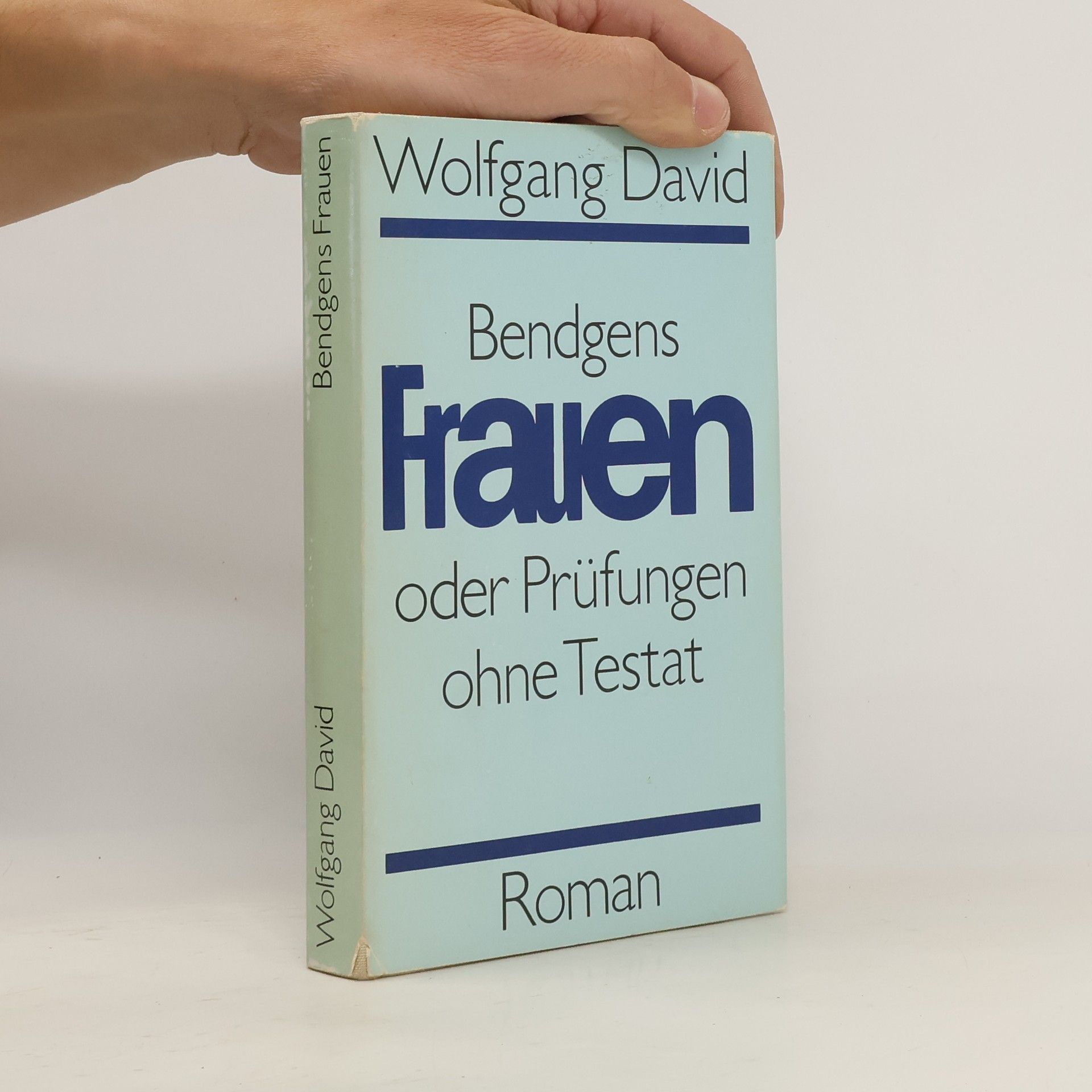 Wolfgang Bauer Bendgens Frauen, oder, Prüfungen ohne Testat