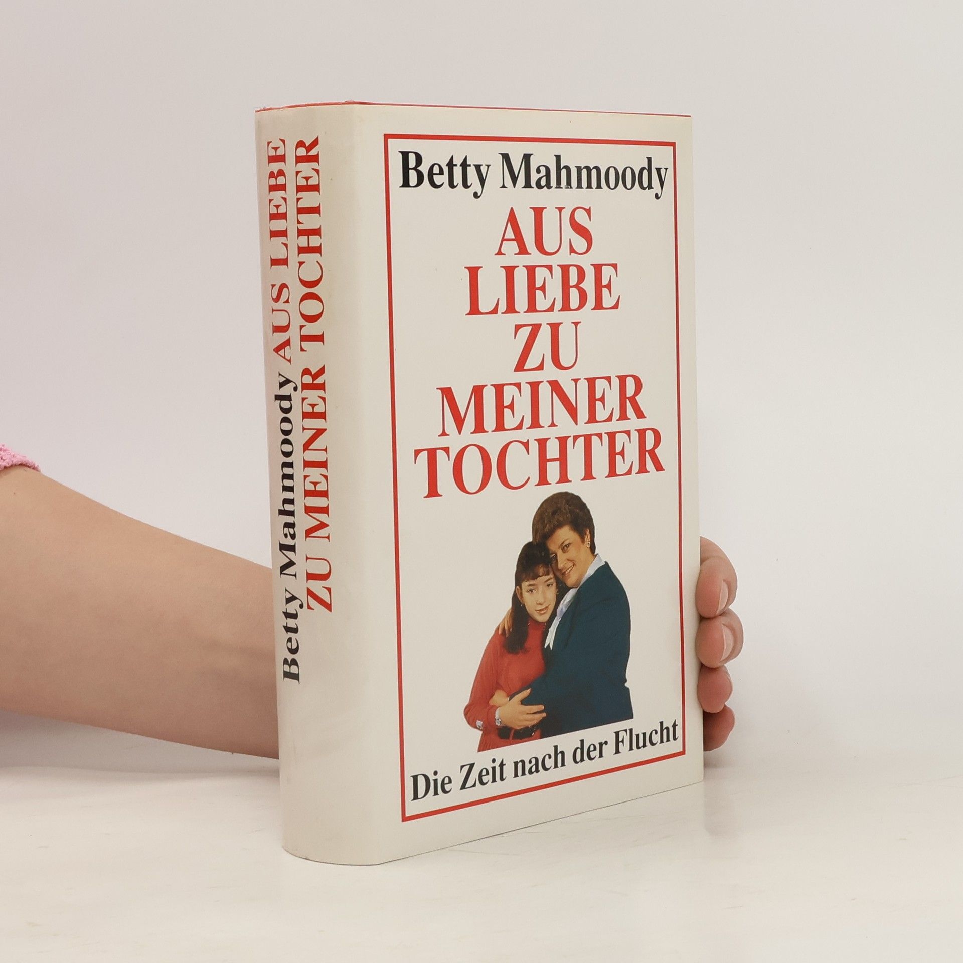 Betty Mahmoody Aus Liebe zu meiner Tochter