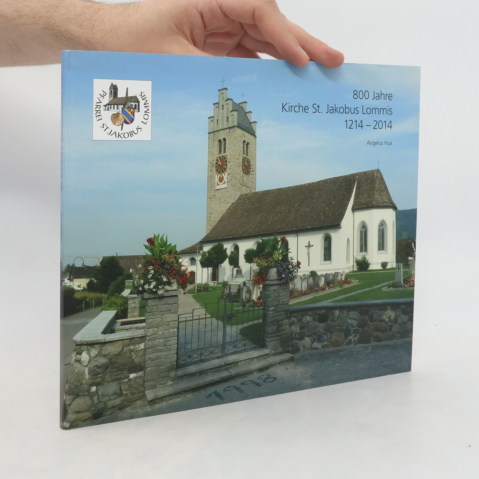Angelus Hux 800 Jahre Kirche St. Jakobus Lommis 1214-2014