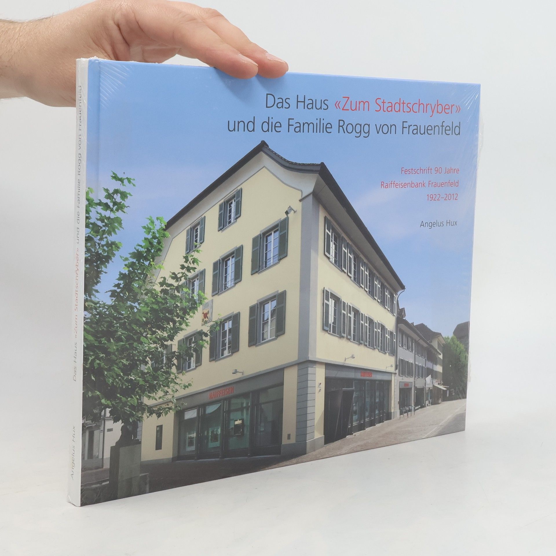 Angelus Hux Das Haus "Zum Stadtschryber" und die Familie Rogg von Frauenfeld