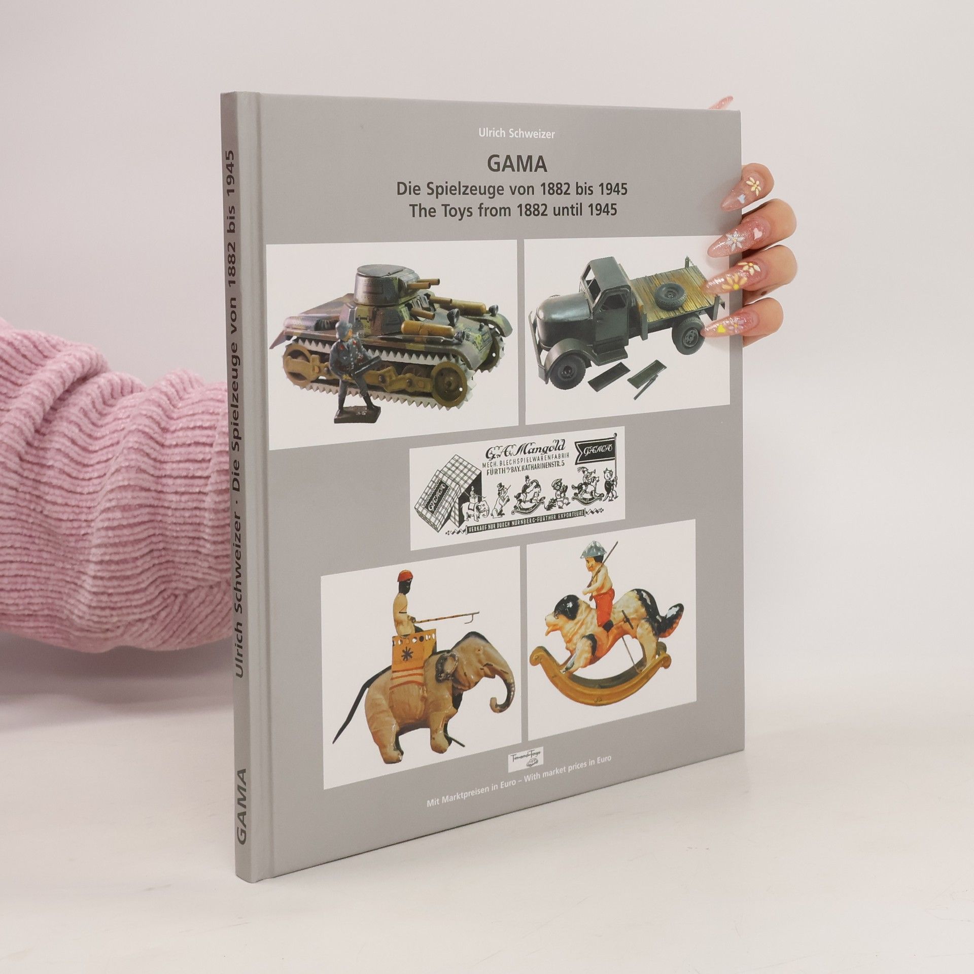Ulrich Schweizer GAMA, die Spielzeuge von 1882 bis 1945, the toys from 1882 until 1945 ; mit Marktpreisen in Euro