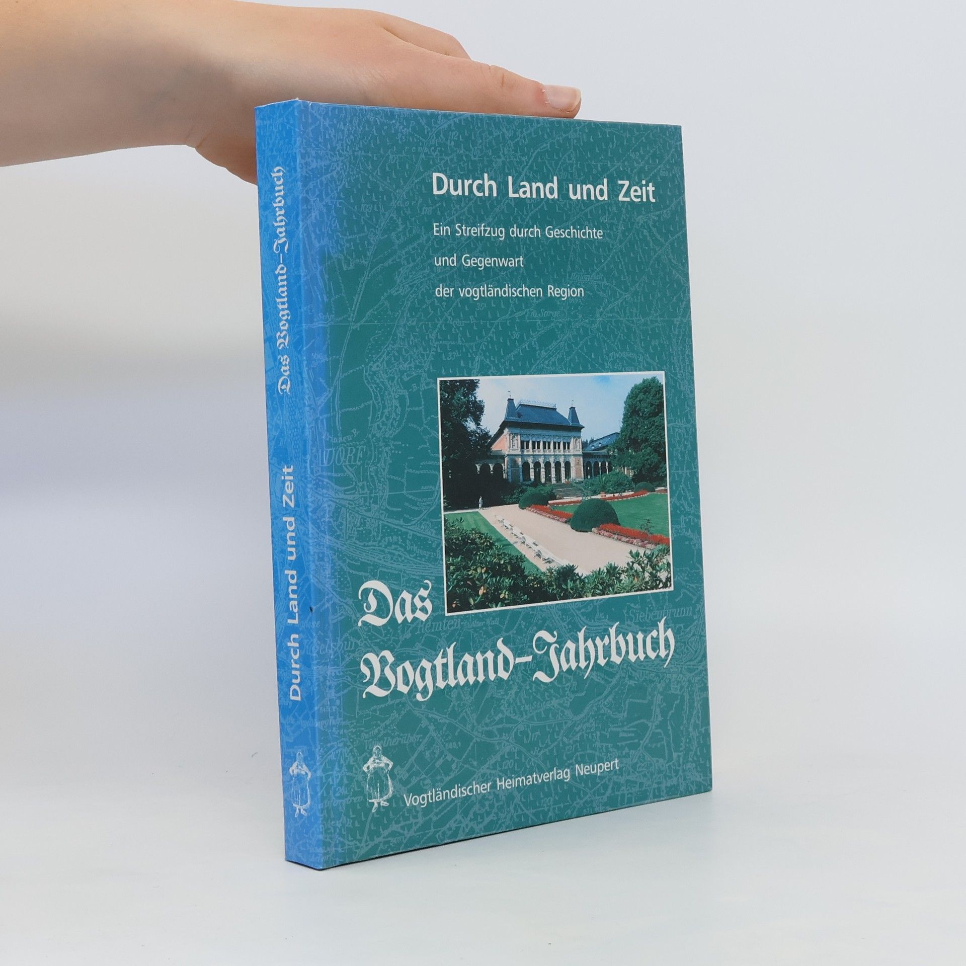 Curt Röder Durch Land und Zeit. Das Vogtland-Jahrbuch, ein Streifzug durch Geschichte und Gegenwart