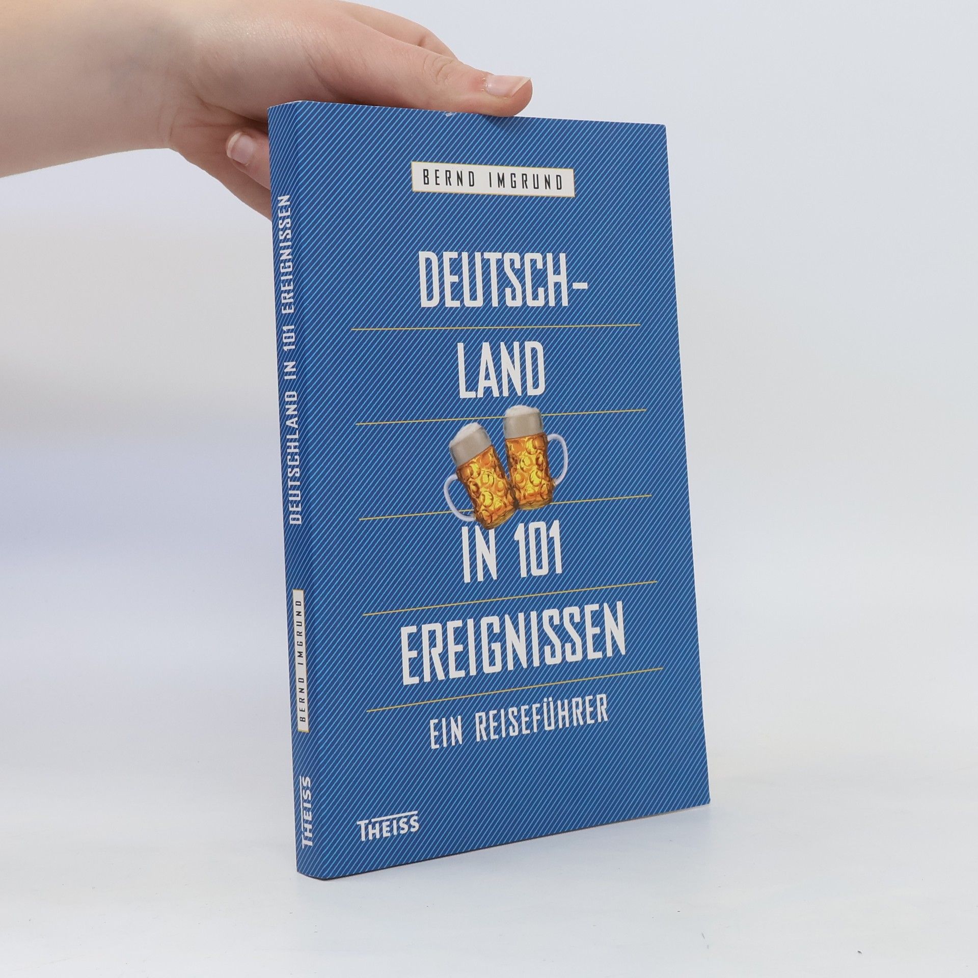 Bernd Imgrund Deutschland in 101 Ereignissen