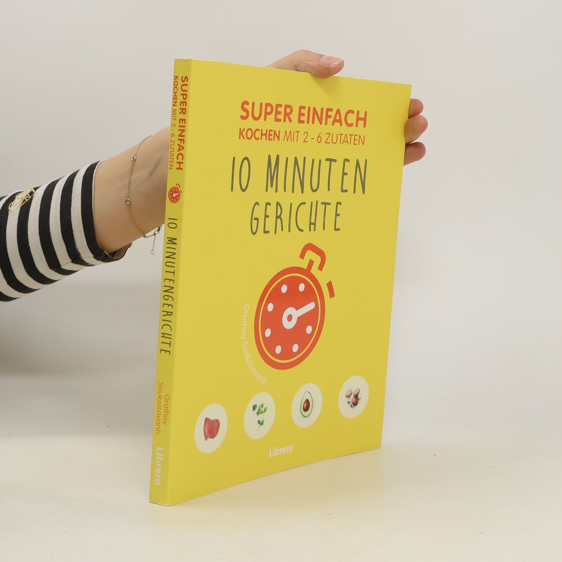 Orathay Souksisavanh 10 Minutengerichte - super einfach kochen mit 2-6 Zutaten
