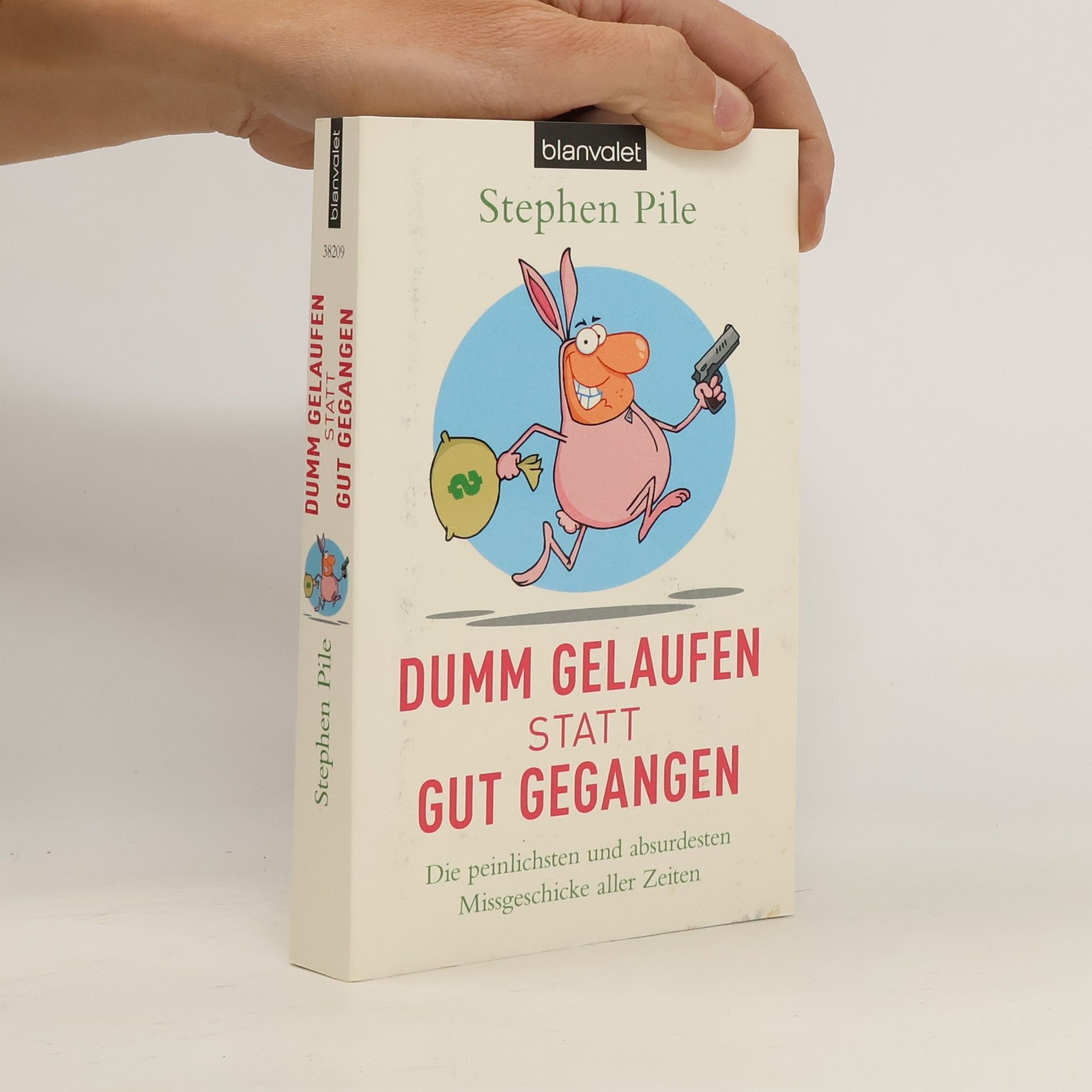 Stephen Pile Dumm gelaufen statt gut gegangen. Die peinlichsten und absurdesten Missgeschicke aller Zeiten