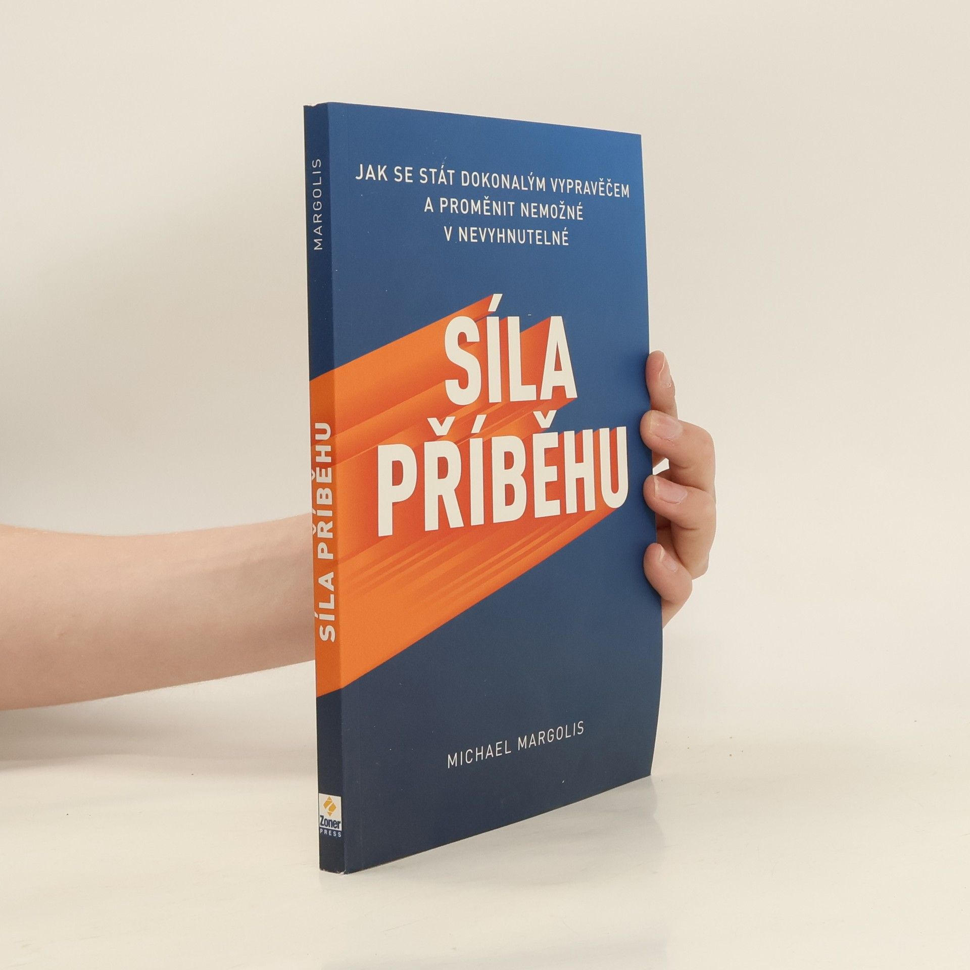 Michael Margolis Síla příběhu : jak se stát dokonalým vypravěčem a proměnit nemožné v nevyhnutelné