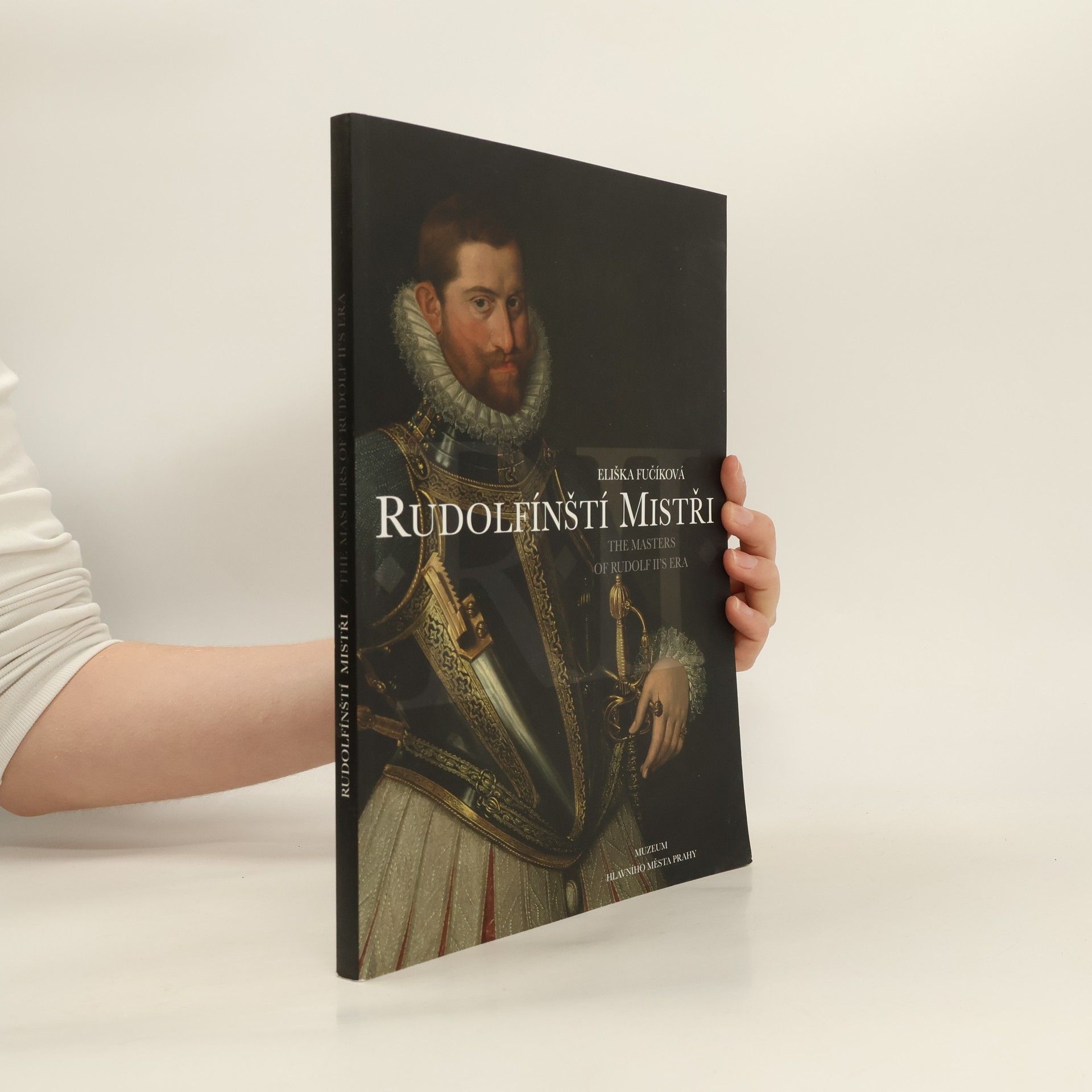 Eliška Fučíková Rudolfínští mistři : díla dvorních umělců Rudolfa II. z českých soukromých sbírek : katalog k výstavě Muzea hlavního města Prahy