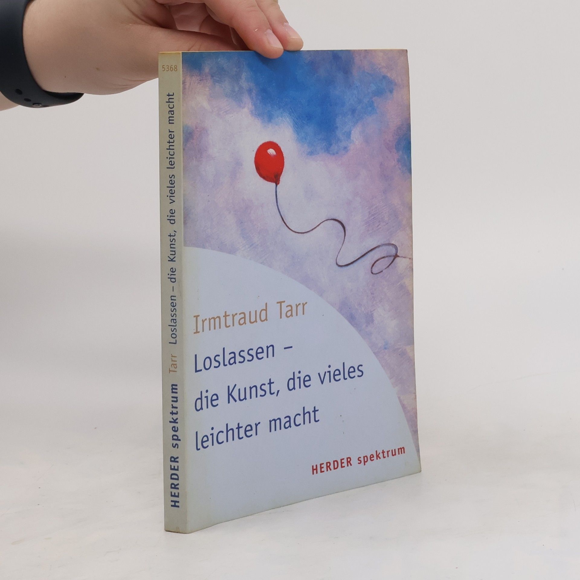 Irmtraud Tarr Loslassen - die Kunst, die vieles leichter macht