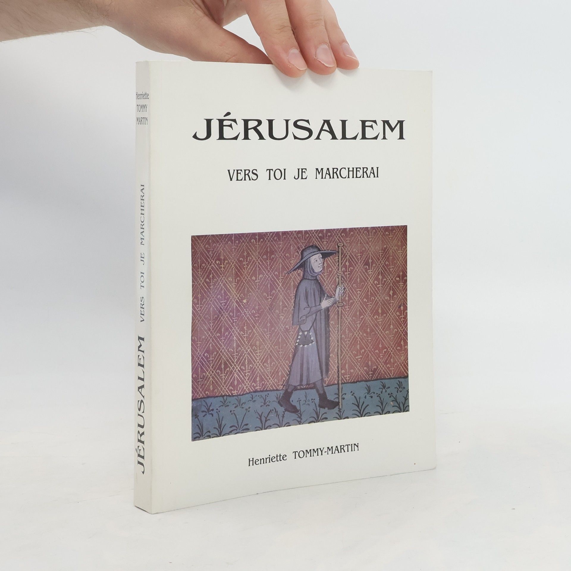 Henriette Tommy-Martin Jérusalem. Vers Toi Je Marcherai