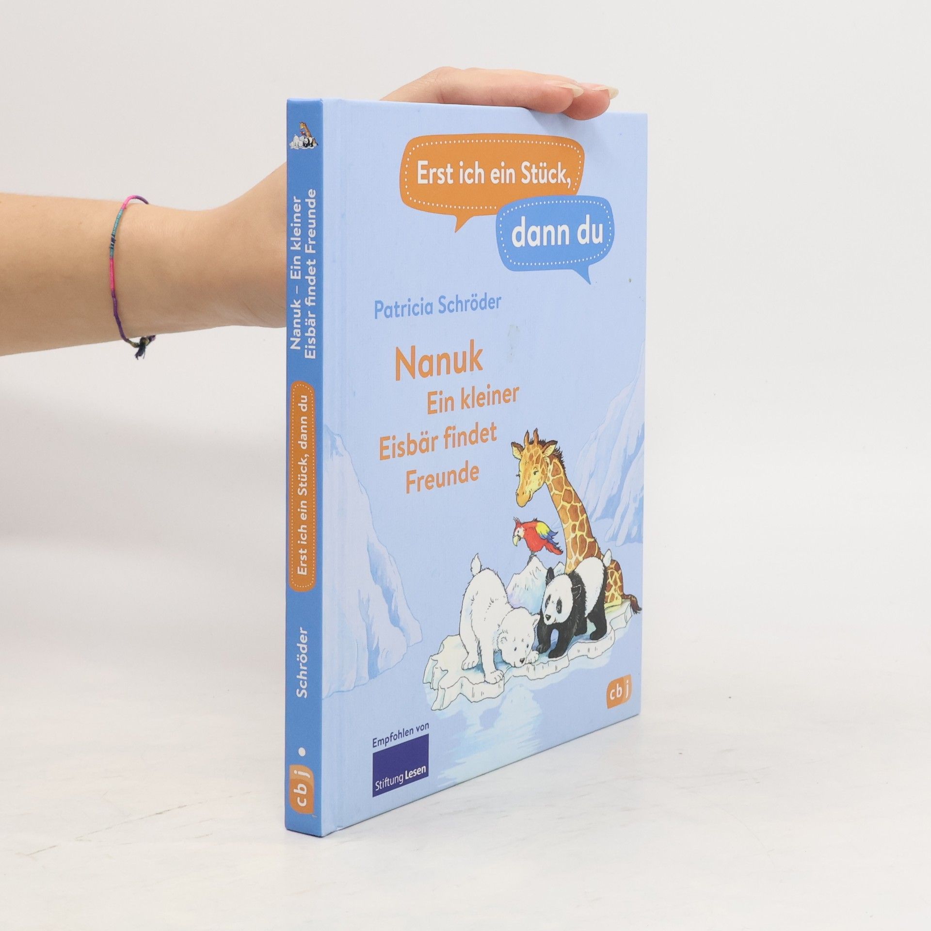 Patricia Schröder Erst ich ein Stück, dann du! - Nanuk - Ein kleiner Eisbär findet Freunde