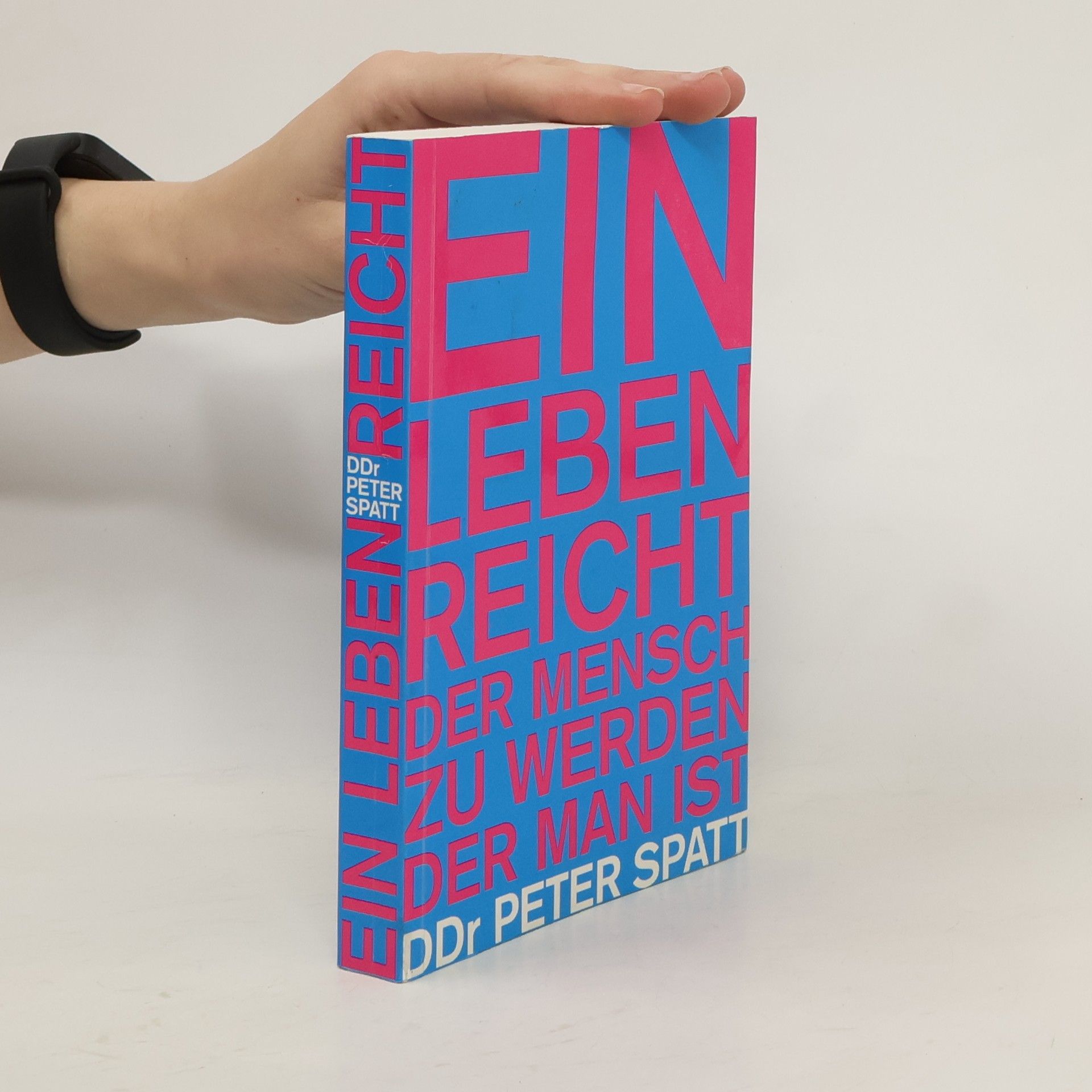 Peter Spatt Ein Leben reicht, der Mensch zu werden, der man ist