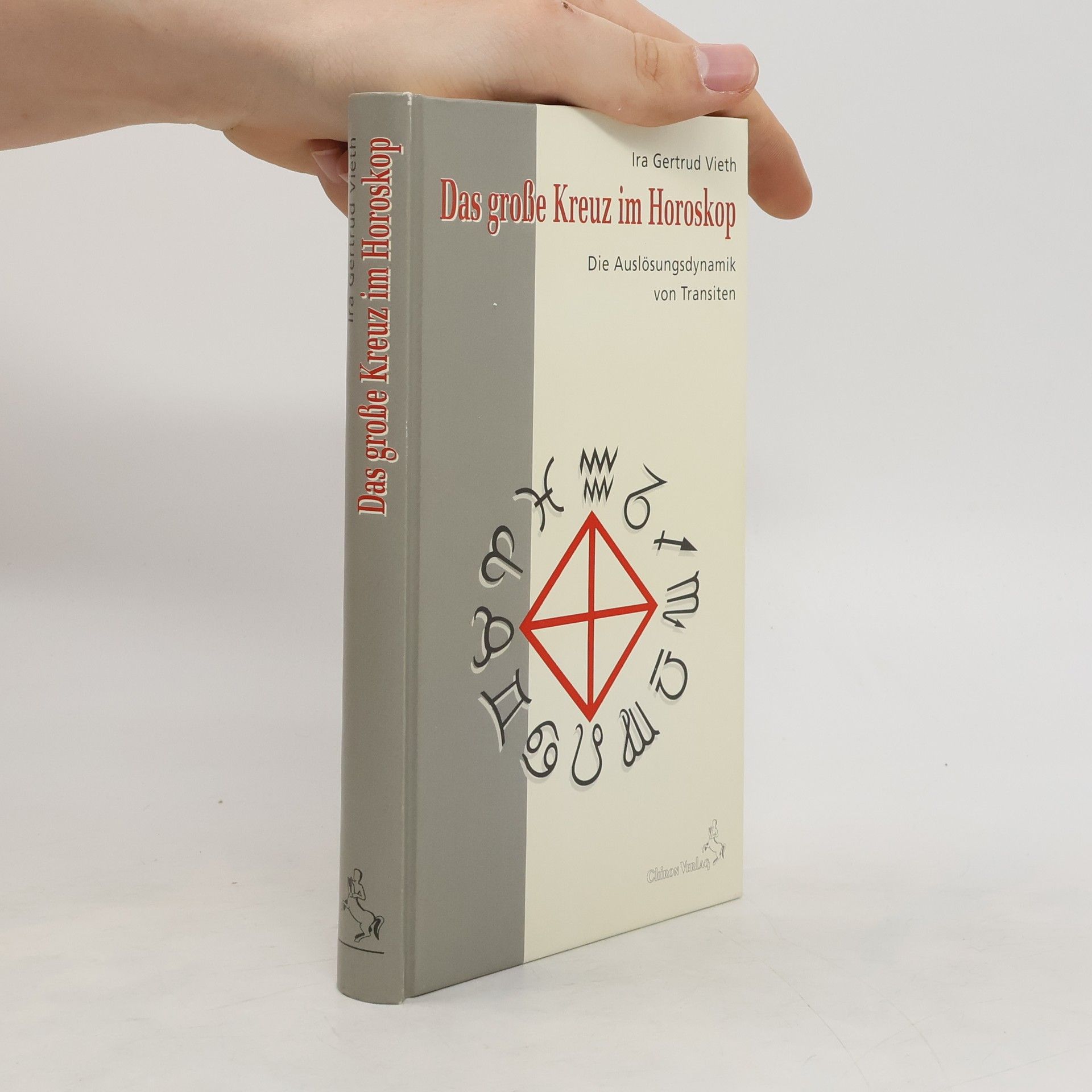 Gertrud Ira Vieth Das grosse Kreuz im Horoskop : die Auslösungsdynamik von Transiten / Ira Gertrud Vieth