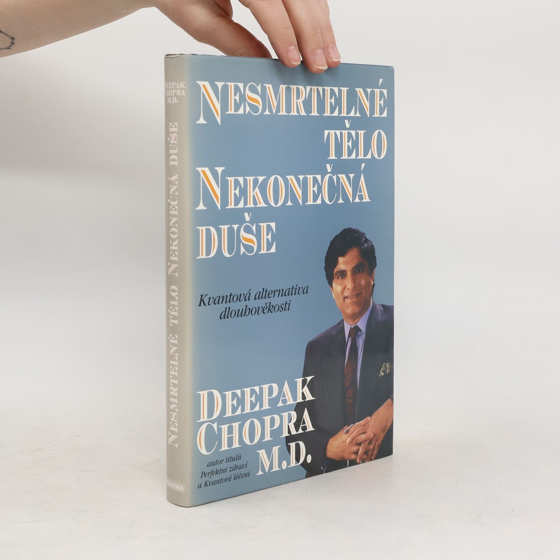 Deepak Chopra Nesmrtelné tělo, nekonečná duše : kvantová alternativa dlouhověkosti