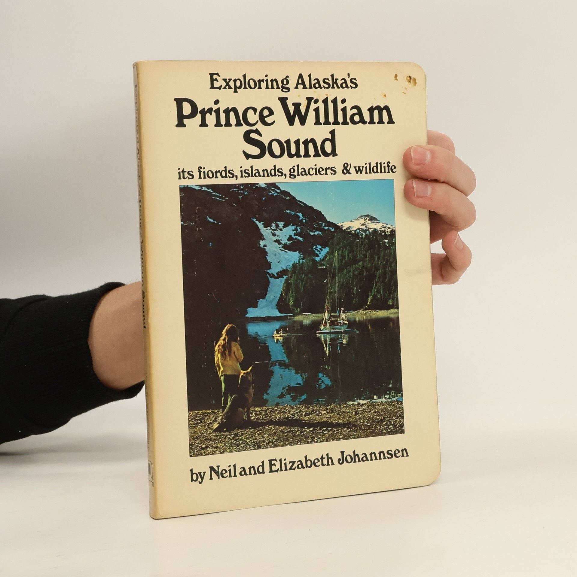 Neil C. Johannsen Exploring Alaska's Prince William Sound. Its Fiords, Islands, Glaciers, and Wildlife