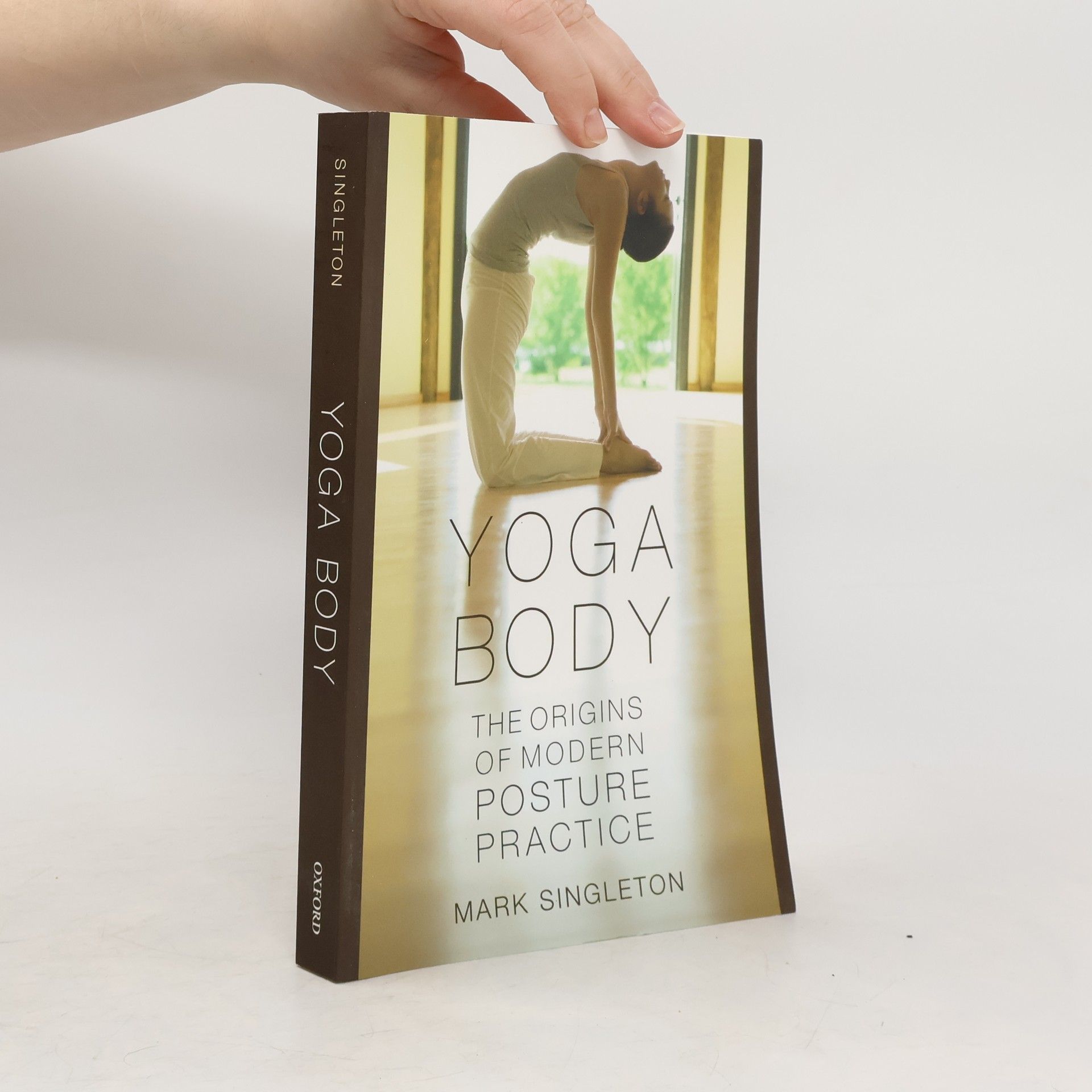 Mark Singleton Yoga body : the origins of modern posture practice